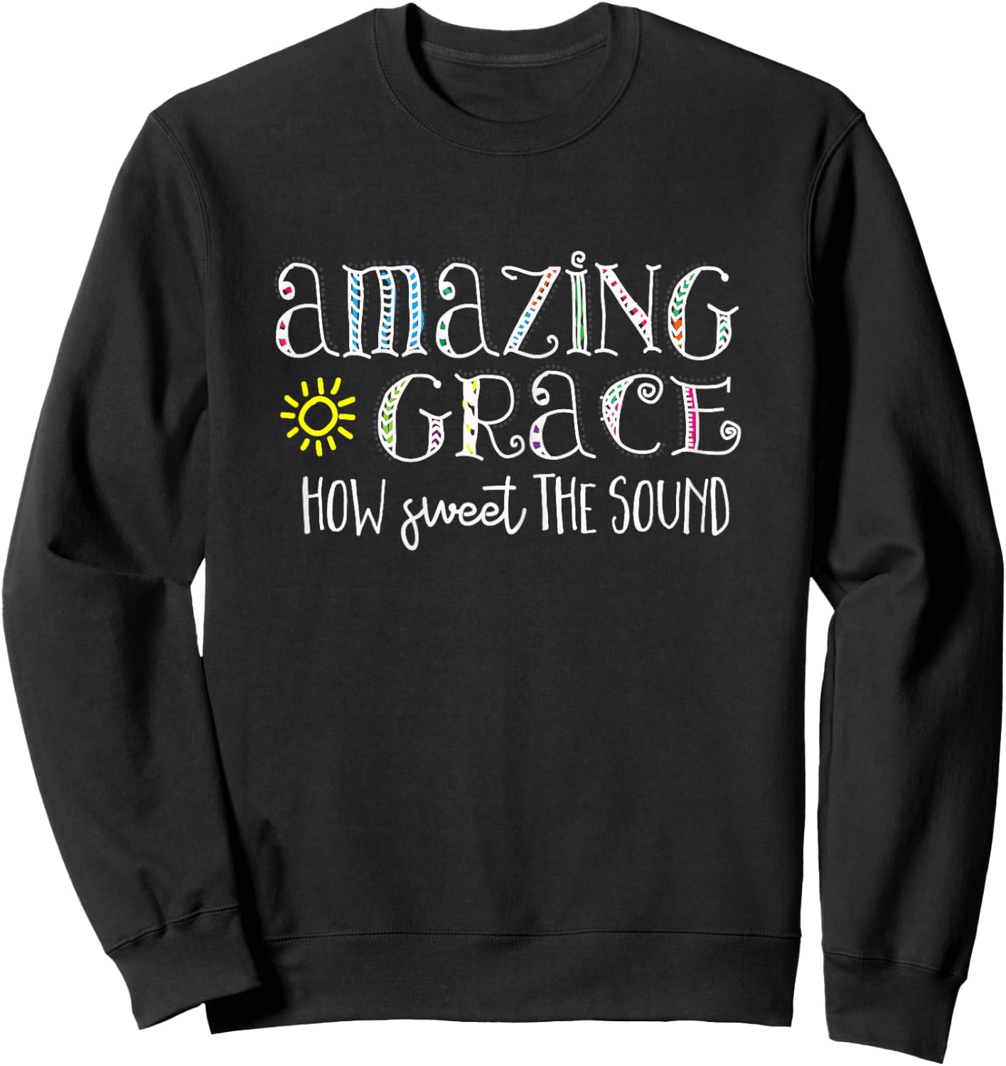 Christian t shirt Amazing Grace how sweet the sound Sweatshirt - Sweatshirt | Black