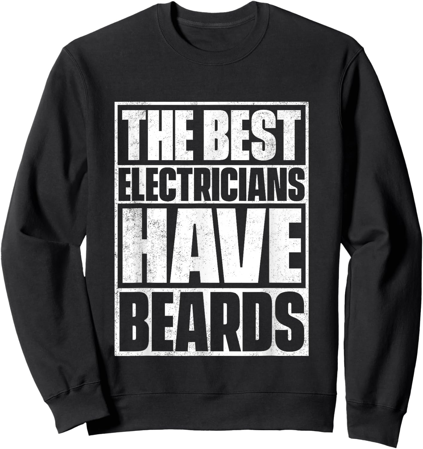The Best Electricians Have Beards - Funny Beard Sweatshirt - Sweatshirt | Black