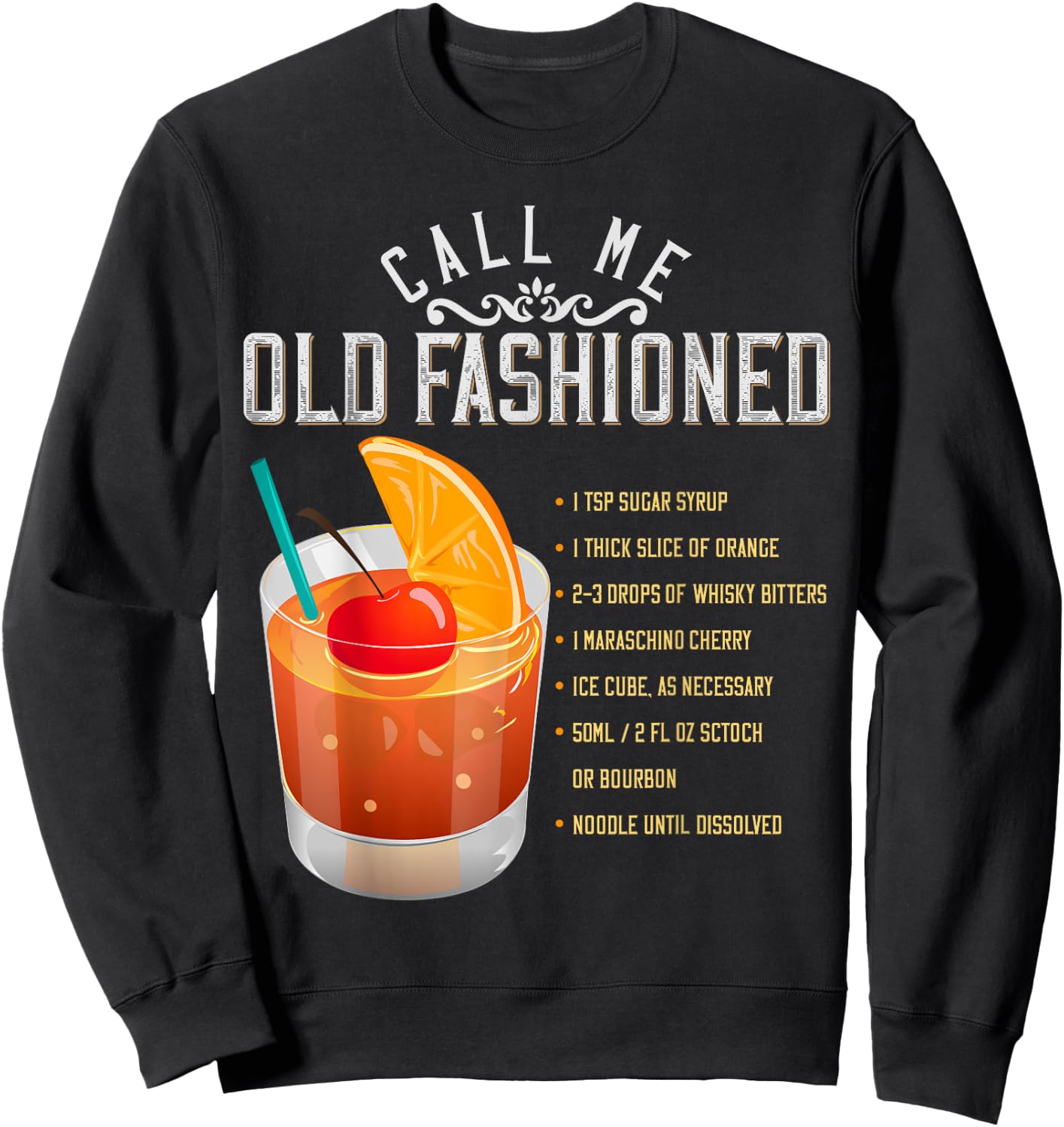 Call Me Old Fashioned Whiskey Cocktail Drinking T Shirt Sweatshirt - Sweatshirt | Black