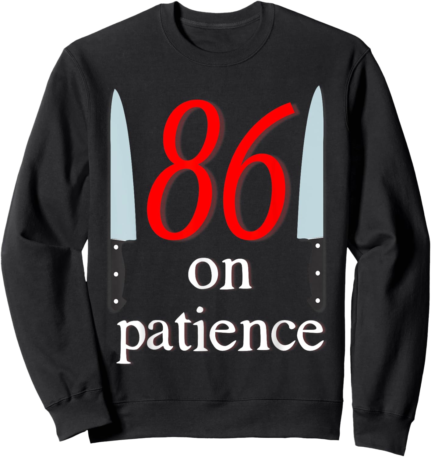 86 on Patience -Kitchen Staff Humor Funny Restaurant Workers Sweatshirt - Sweatshirt | Black