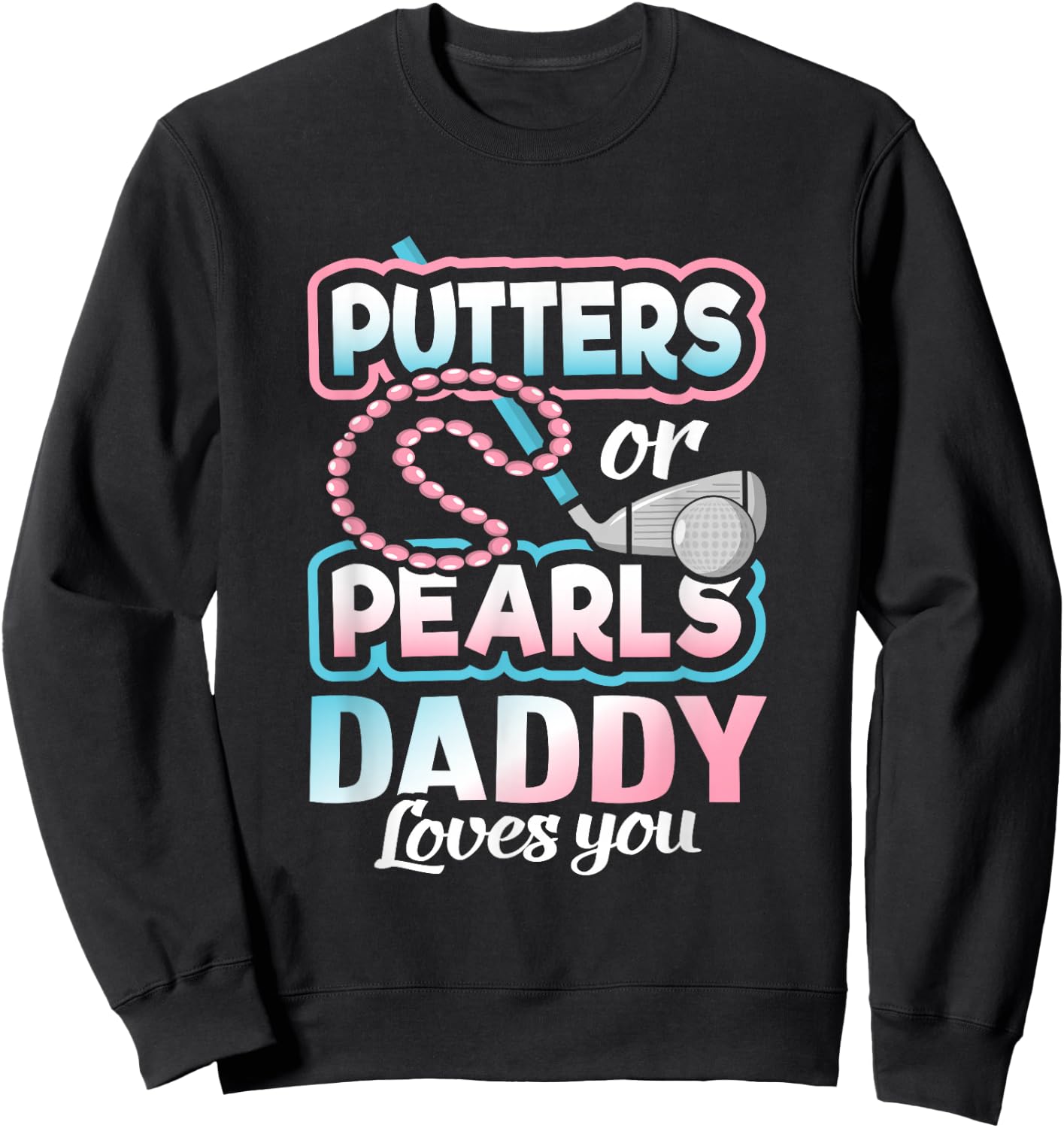 Putters Or Pearls Gender Reveal Daddy Baby Party Supplies Sweatshirt - Sweatshirt | Black