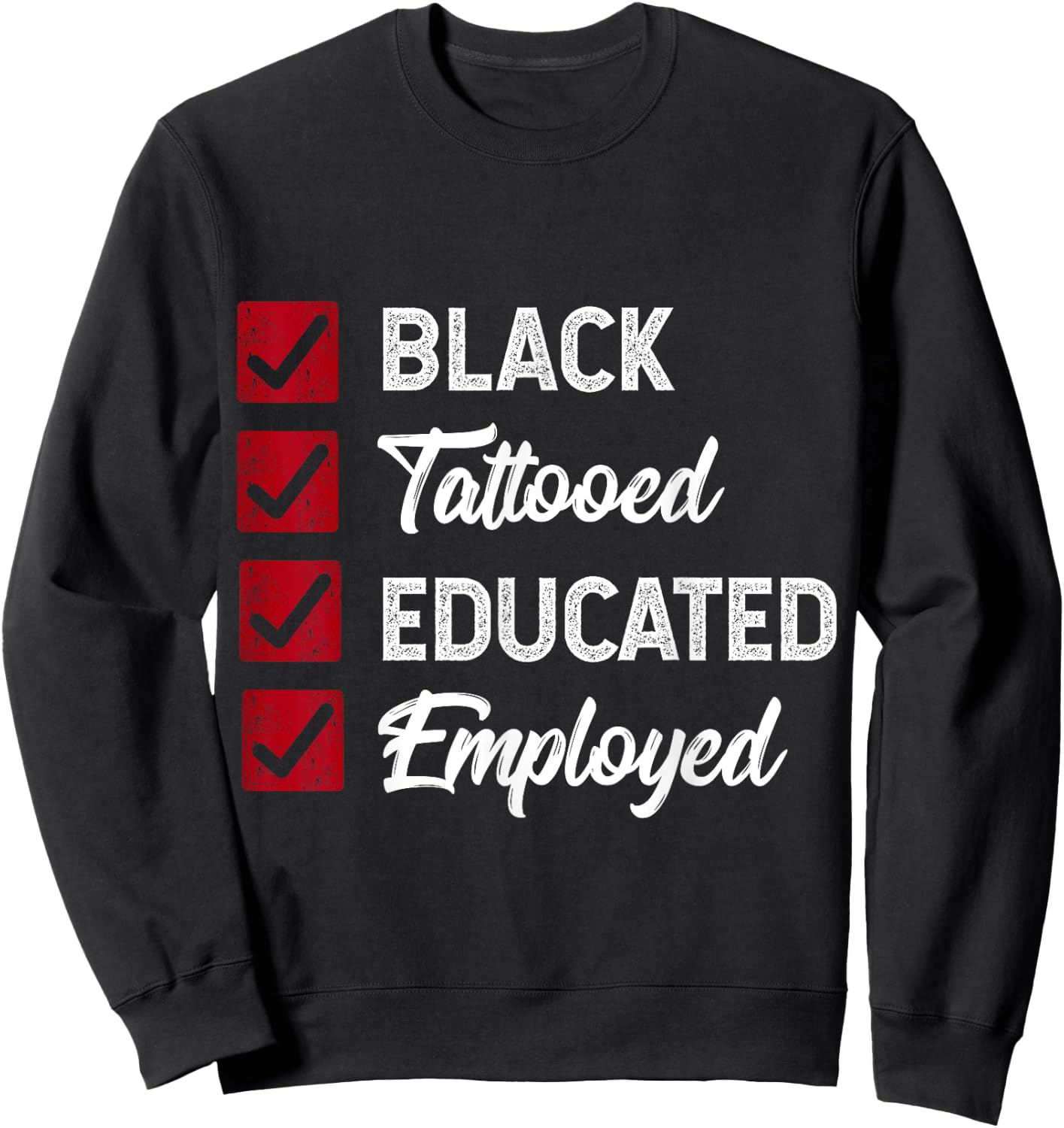 Employed Educated Tatooed Black History Gift Political Shirt Sweatshirt - Sweatshirt | Black