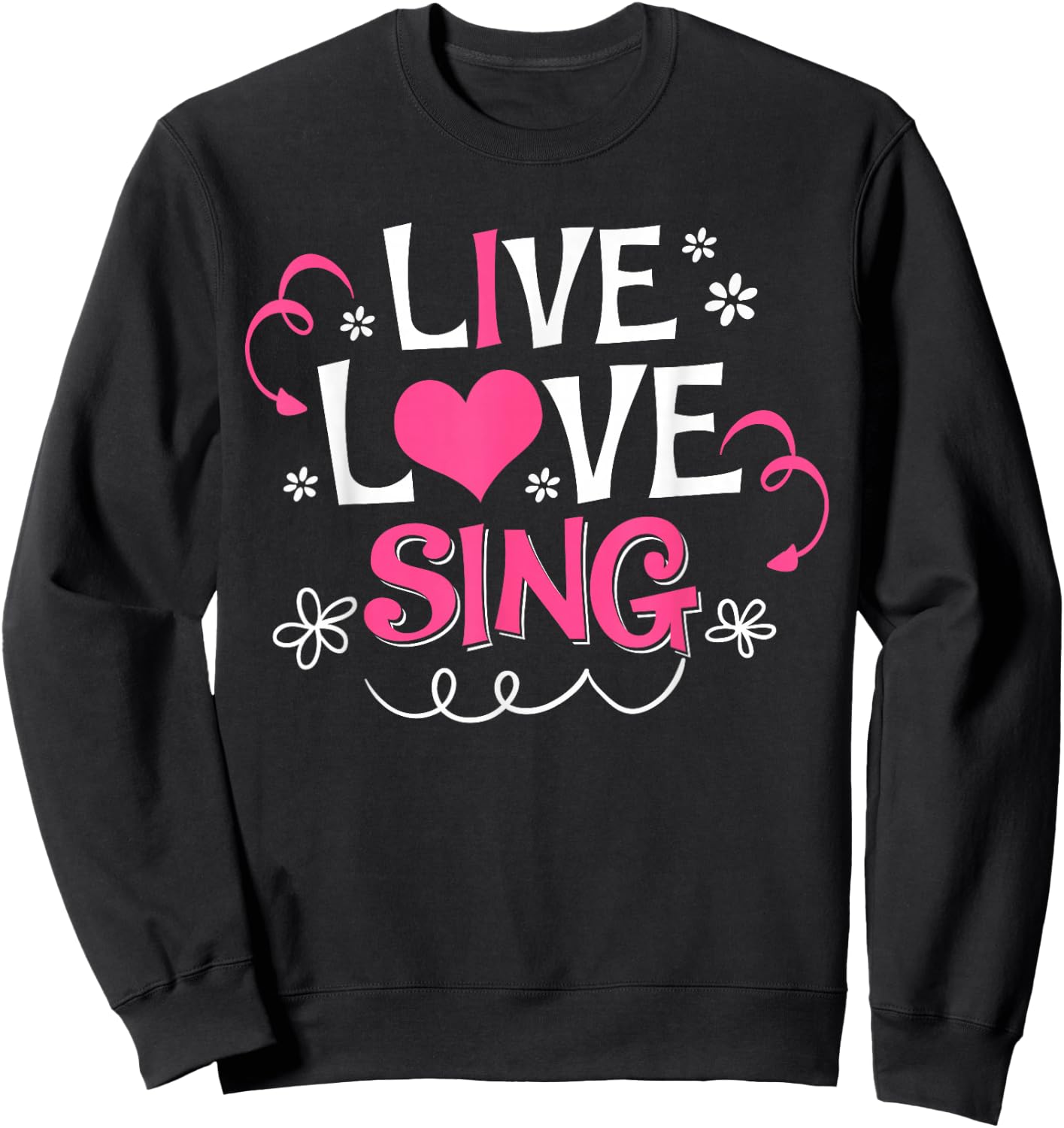 Live Love Sing I Love Singing Cute Singer Gift Sweatshirt - Sweatshirt | Black