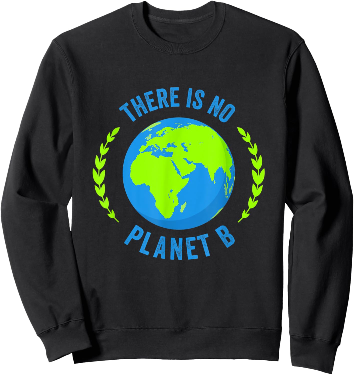 There Is No Planet B Earth Day T Shirt Global Warming Sweatshirt - Sweatshirt | Black