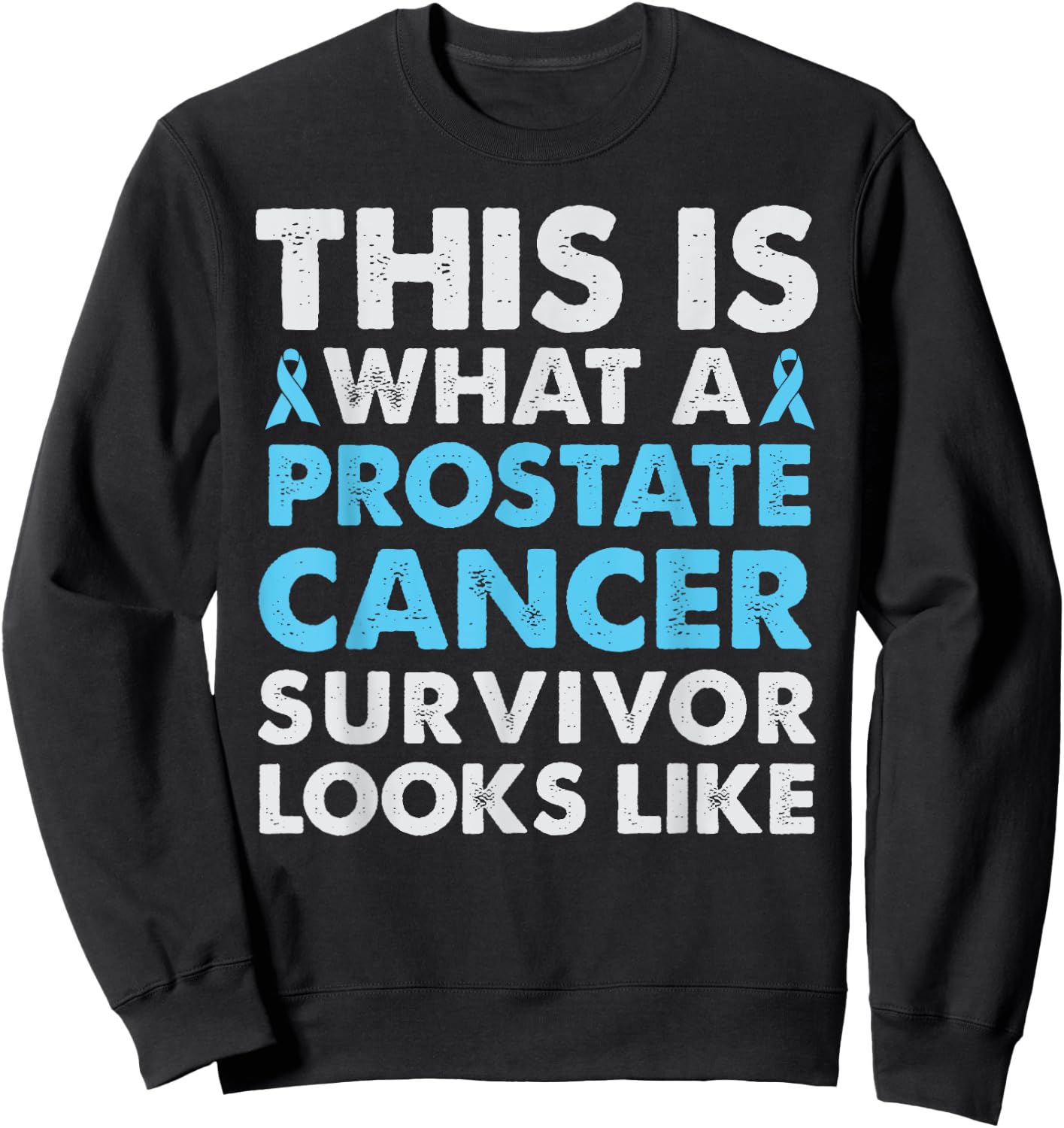 This is what a Prostate Cancer Survivor Looks Like T Shirt Sweatshirt - Sweatshirt | Black
