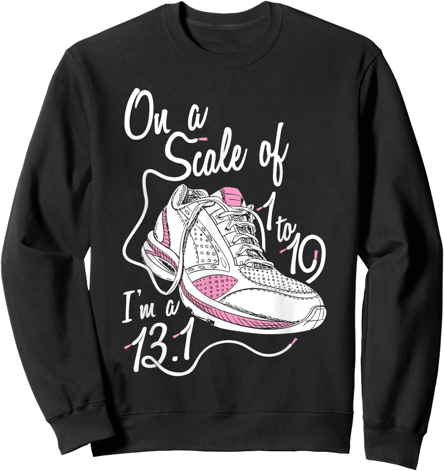 On A Scale Of 1 - 10 I'm an 13.1 Shirt Sweatshirt - Sweatshirt | Black