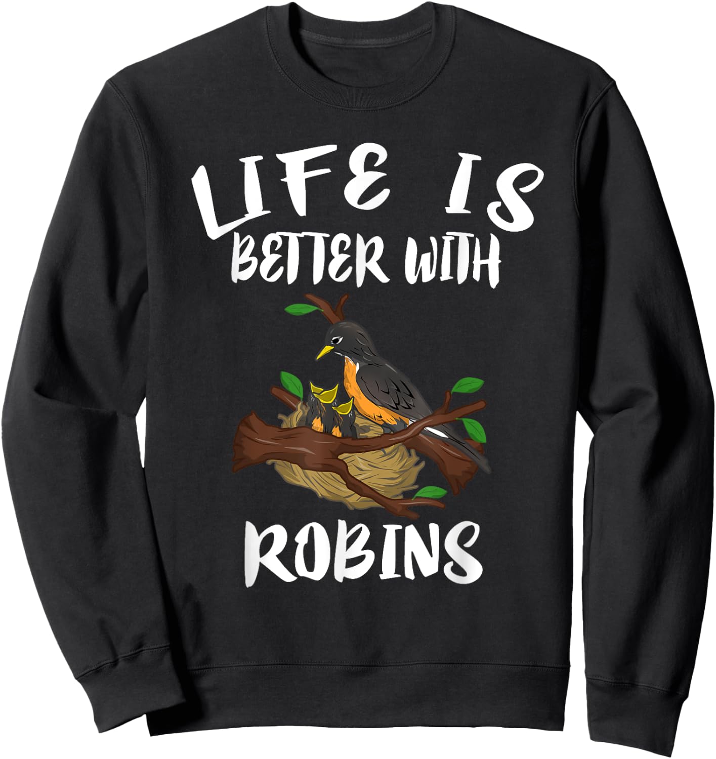 Life Is Better With Robins Birds Animal Gift Sweatshirt - Sweatshirt | Black
