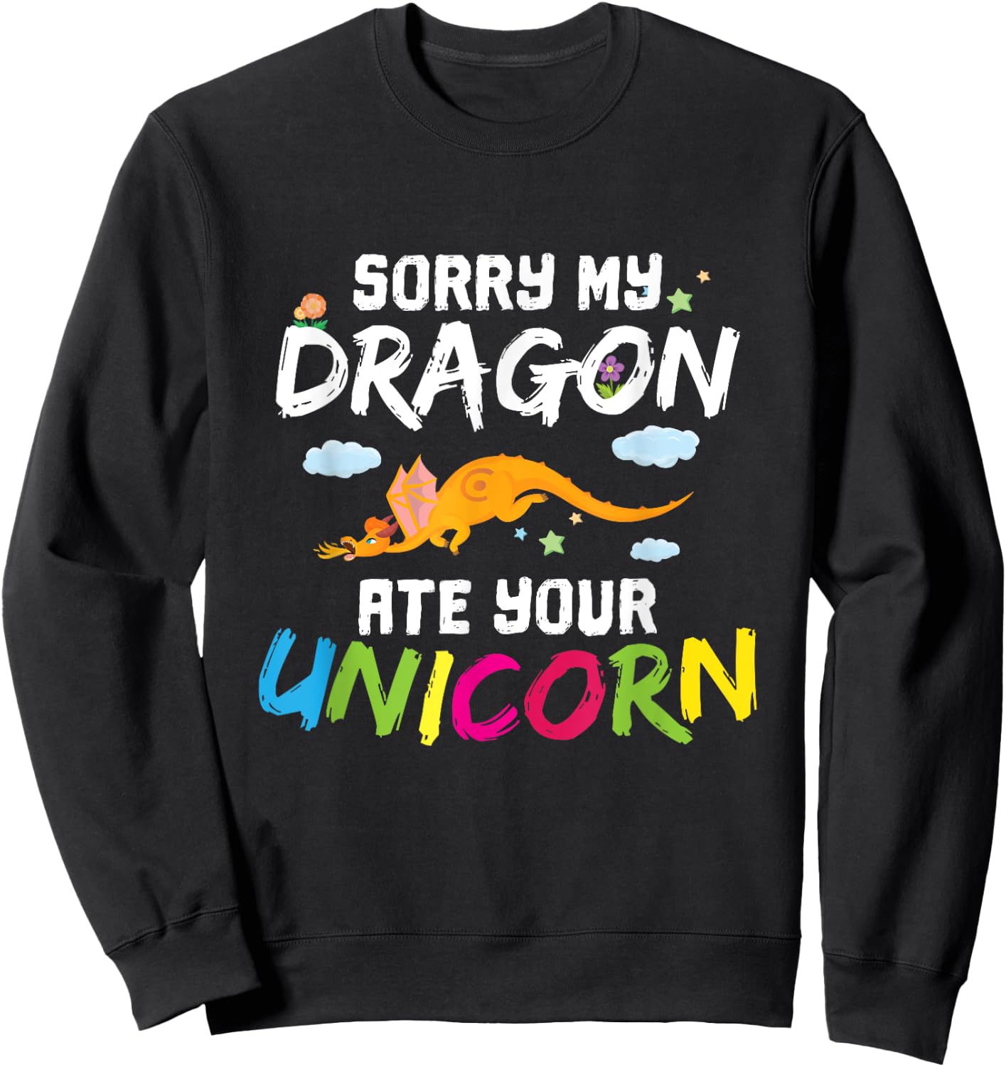 Sorry My Dragon Ate Your Unicorn Funny Dragon Gift Sweatshirt - Sweatshirt | Black