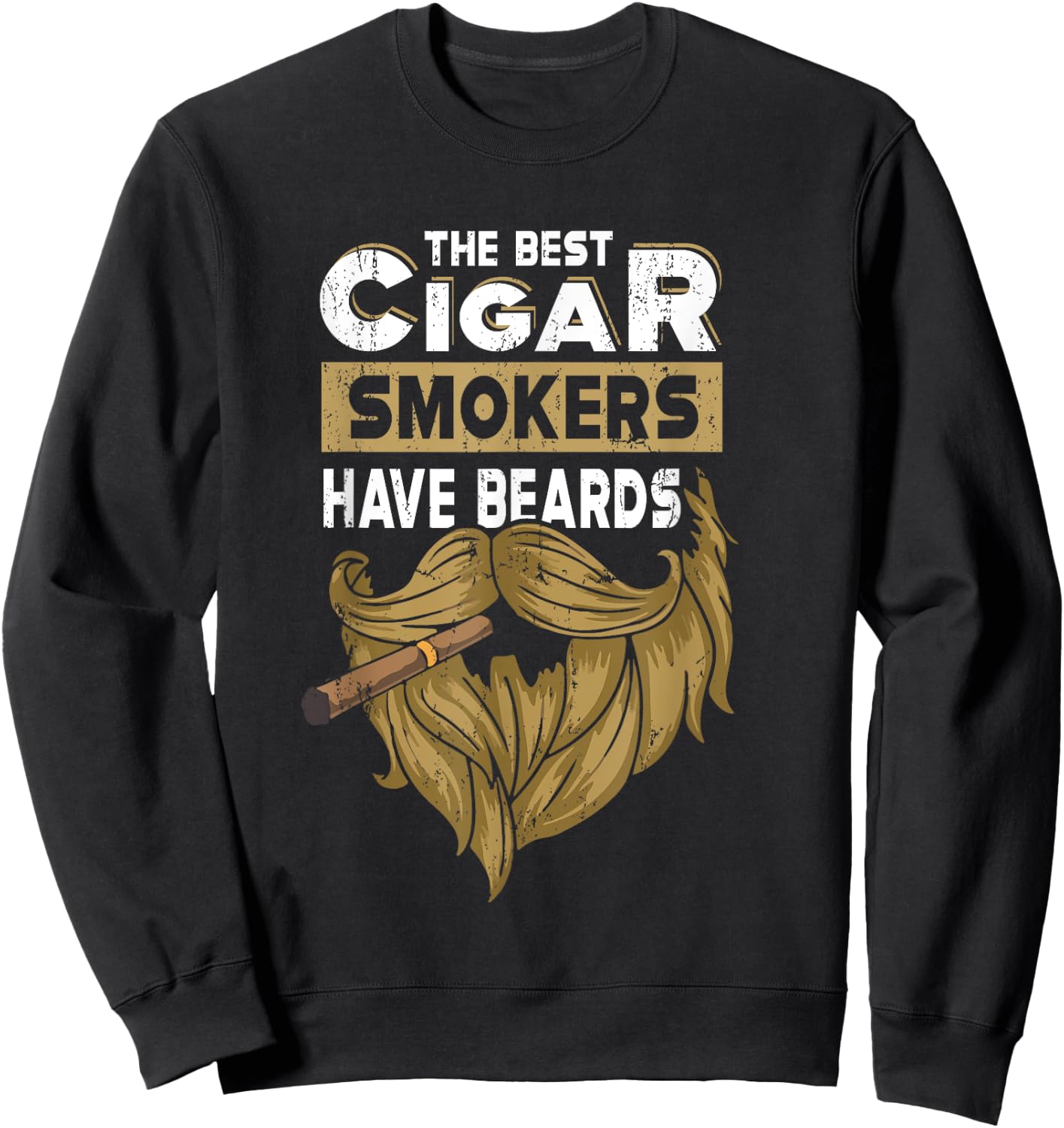 The Best Cigar Smokers Have Beards Cigar Smoker Sweatshirt - Sweatshirt | Black