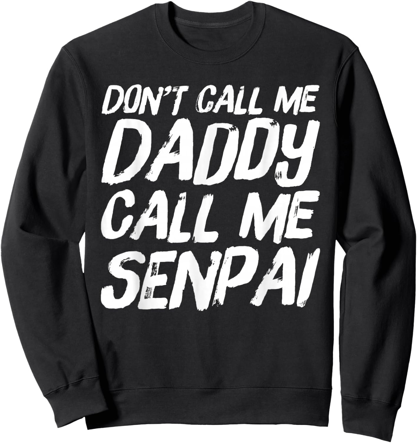 Don't Call Me Daddy Call Me Senpai Funny Anime Sweatshirt - Sweatshirt | Black