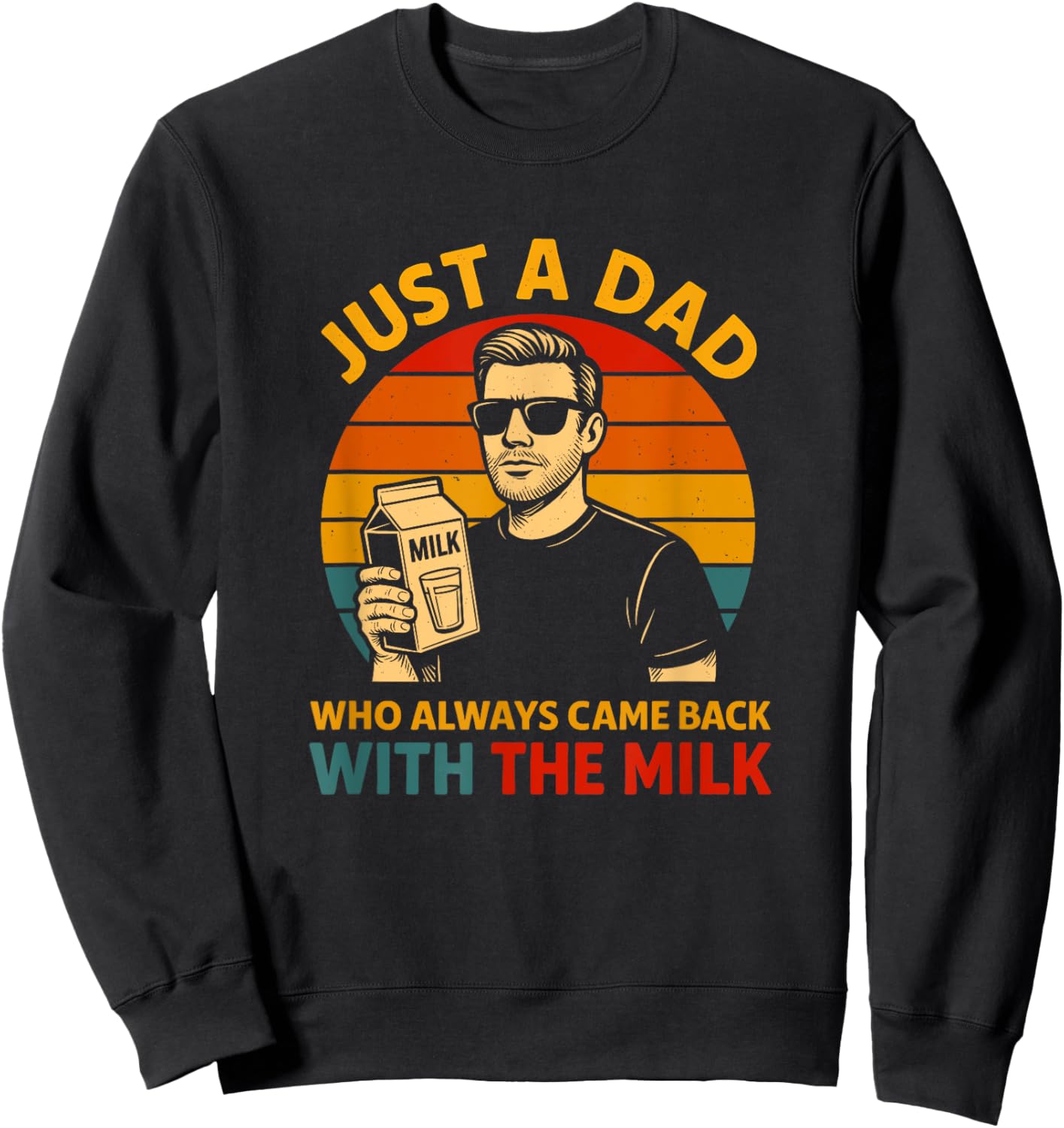 Just a Dad Who Came Back With the Milk Funny Father's Day Sweatshirt - Sweatshirt | Black