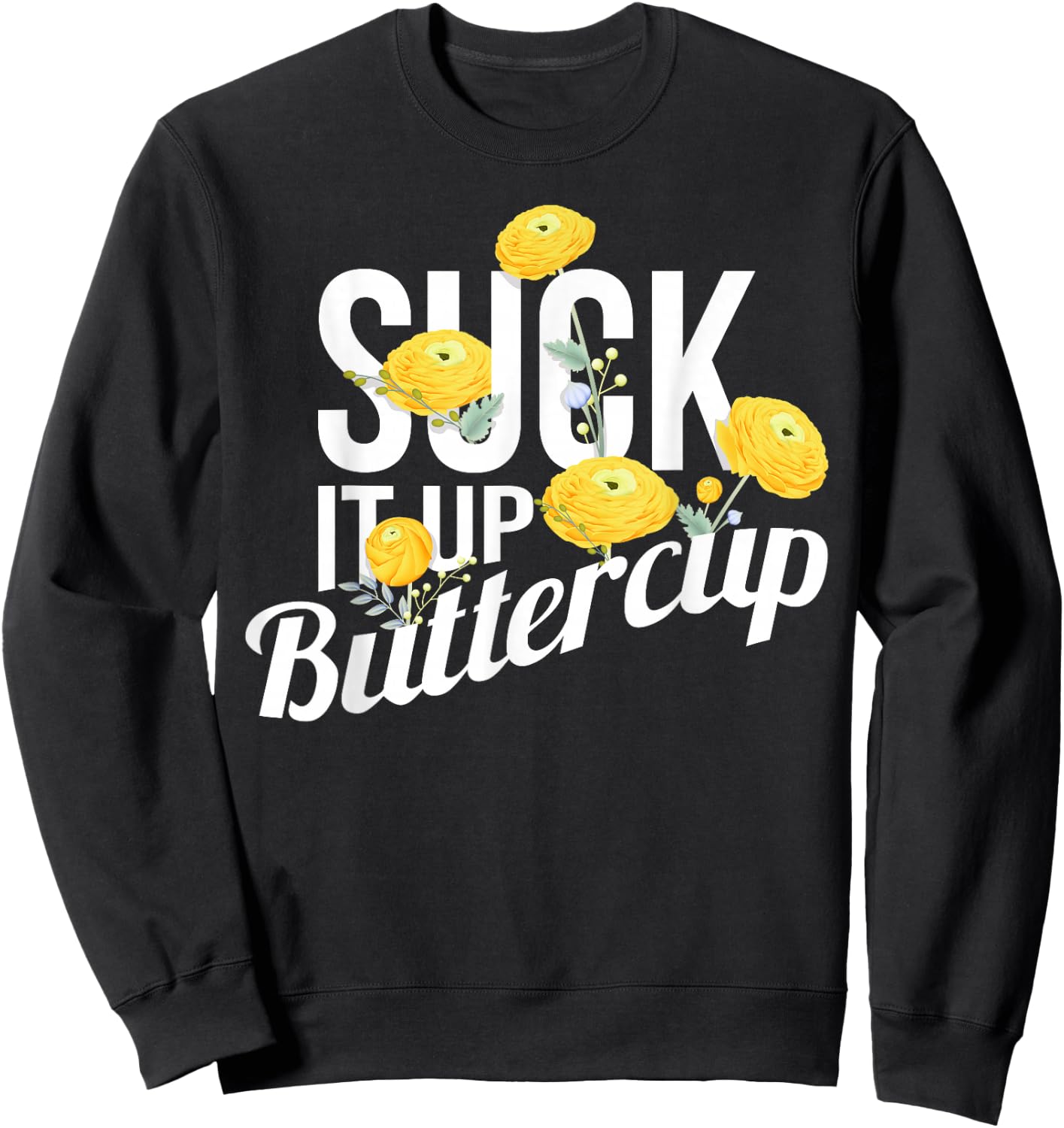 Suck It Up Buttercup Sweatshirt - Sweatshirt | Black