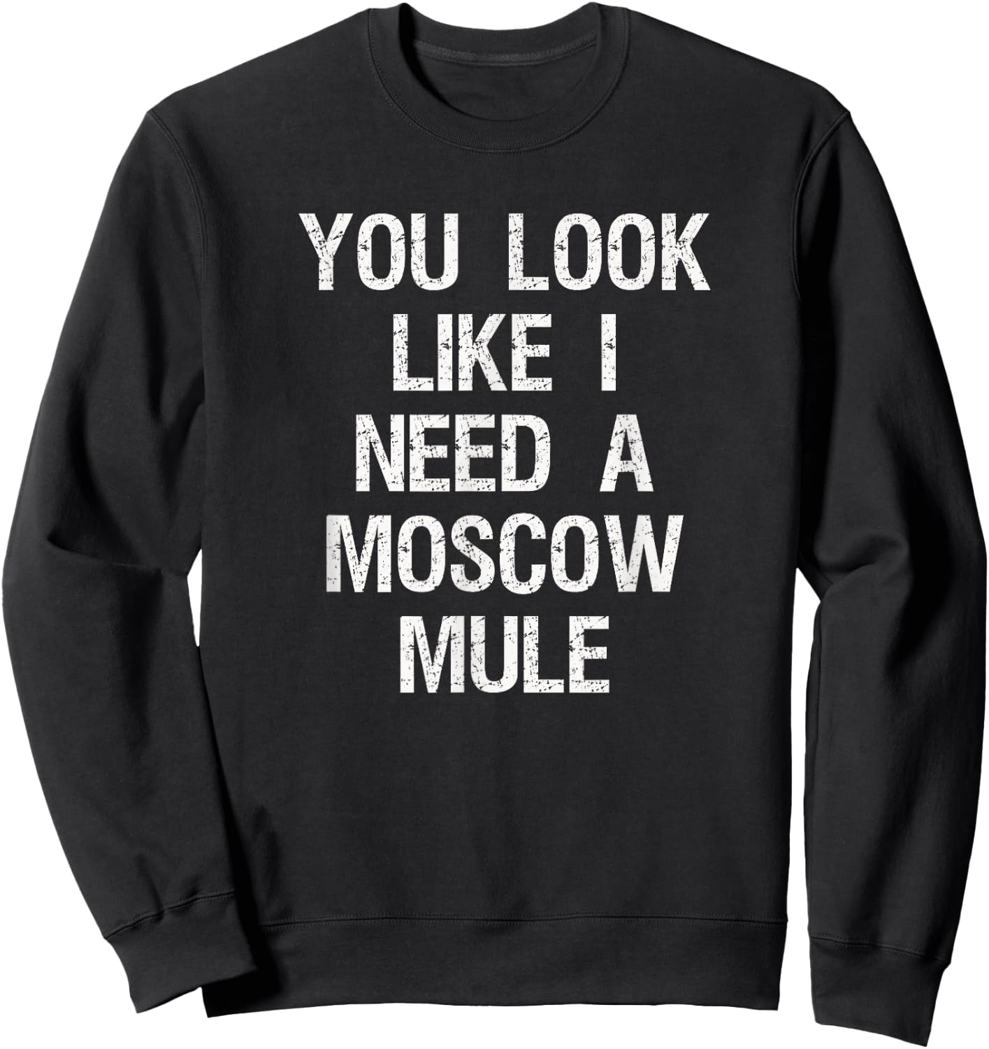 Moscow Mule - Funny Moscow Mule Need Sweatshirt - Sweatshirt | Black