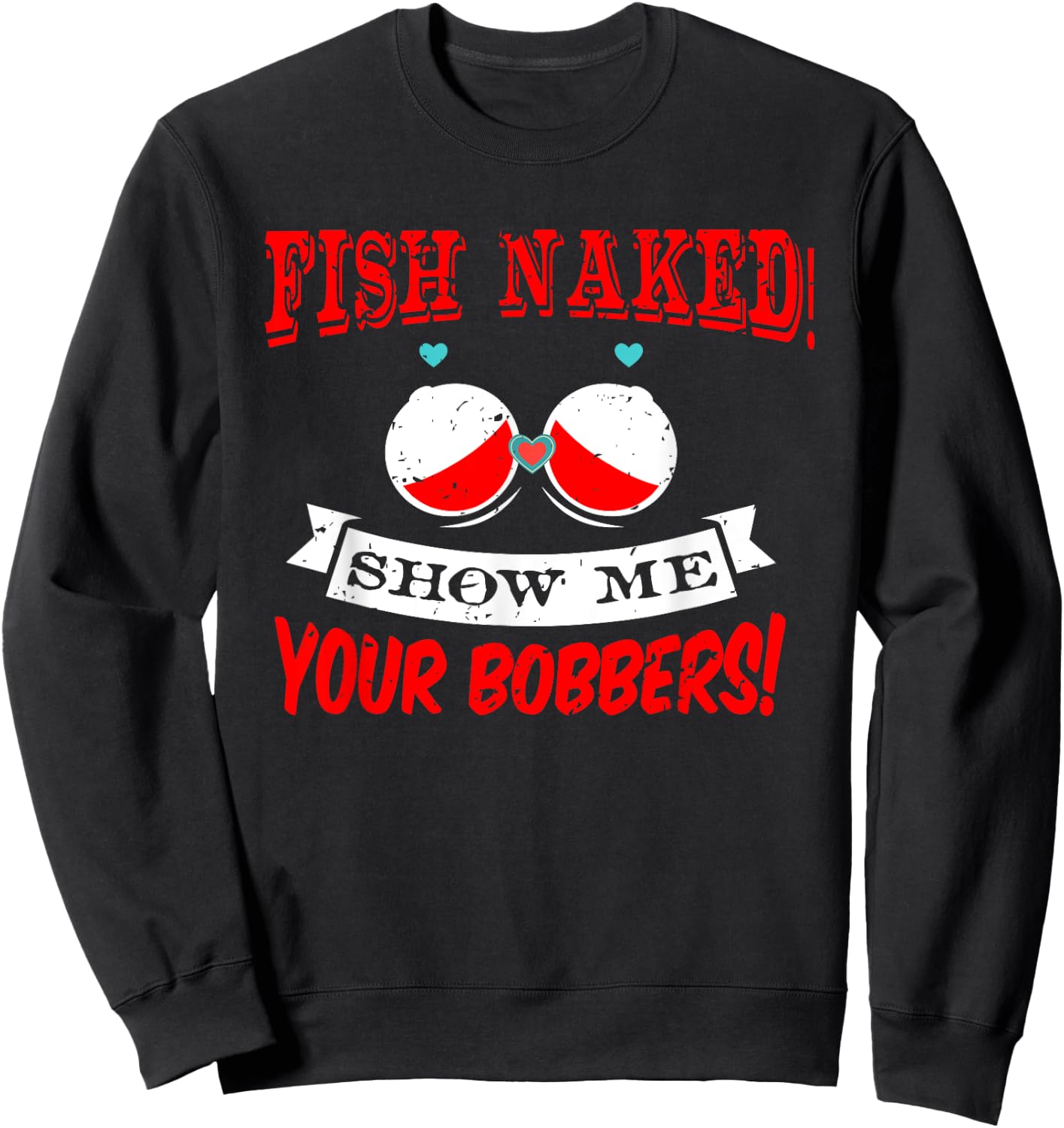 Fishing Rod T Shirt Fish Naked show me your Bobbers Sweatshirt - Sweatshirt | Black
