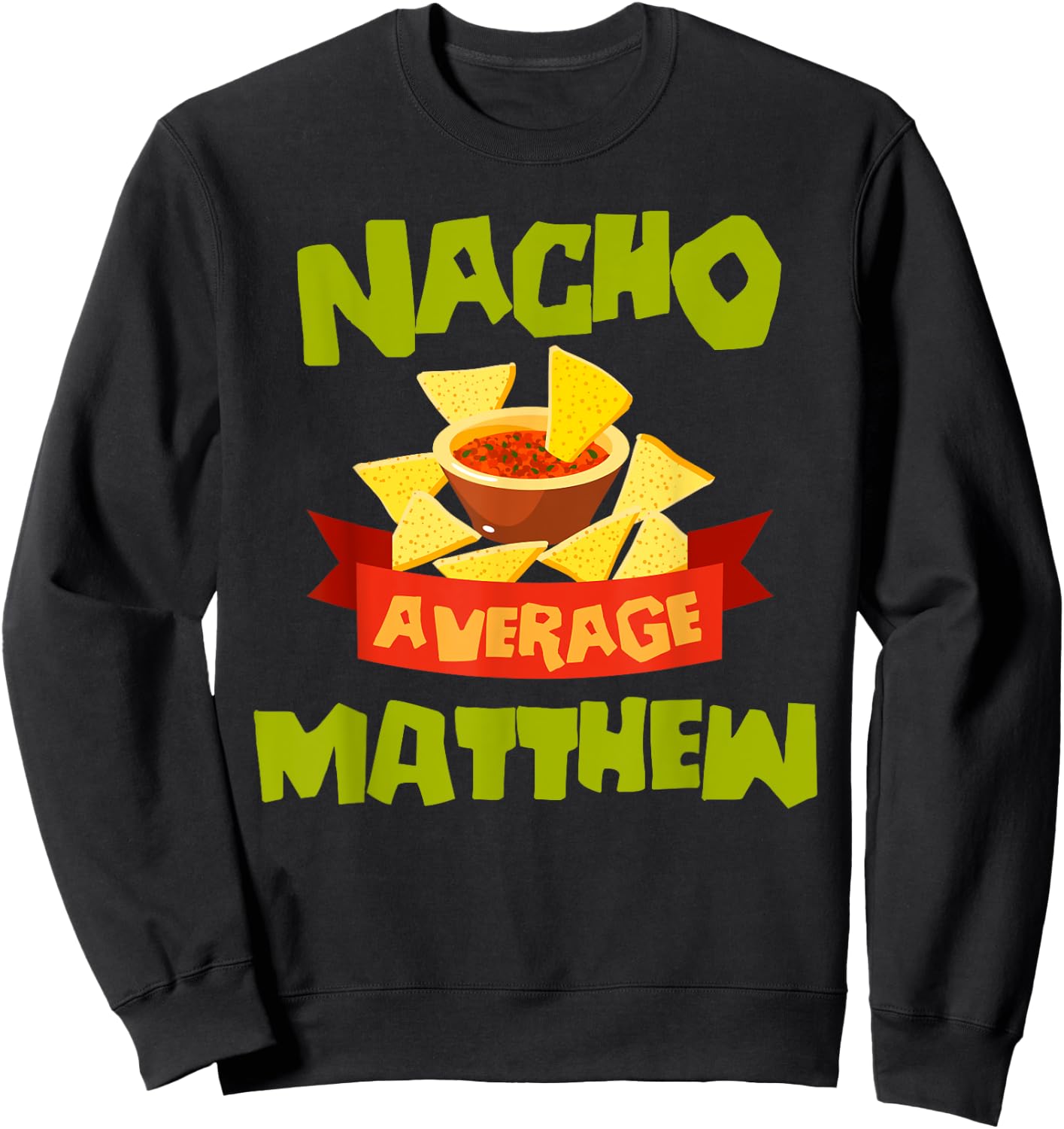 NACHO AVERAGE MATTHEW Funny Birthday Personalized Name Gift Sweatshirt - Sweatshirt | Black