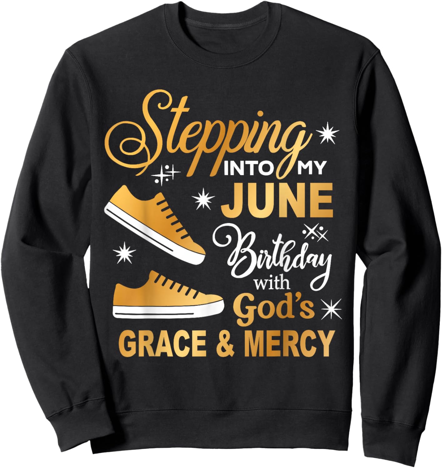 Stepping Into My June Birthday with God Grace Mercy Sneakers Sweatshirt - Sweatshirt | Black