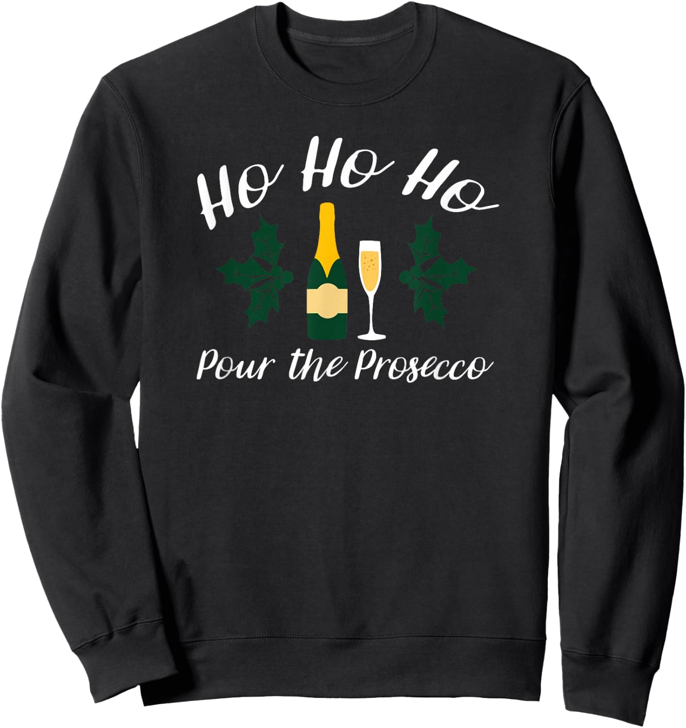 Ho Ho Ho Pour Prosecco Funny Christmas Wine Sweatshirt - Sweatshirt | Black