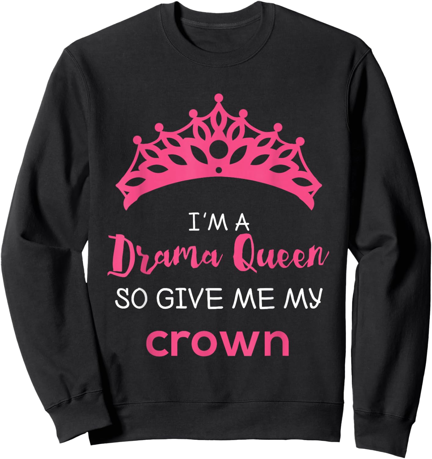 Drama Queen Give Me My Crown Quote Theater Gifts Sweatshirt - Sweatshirt | Black