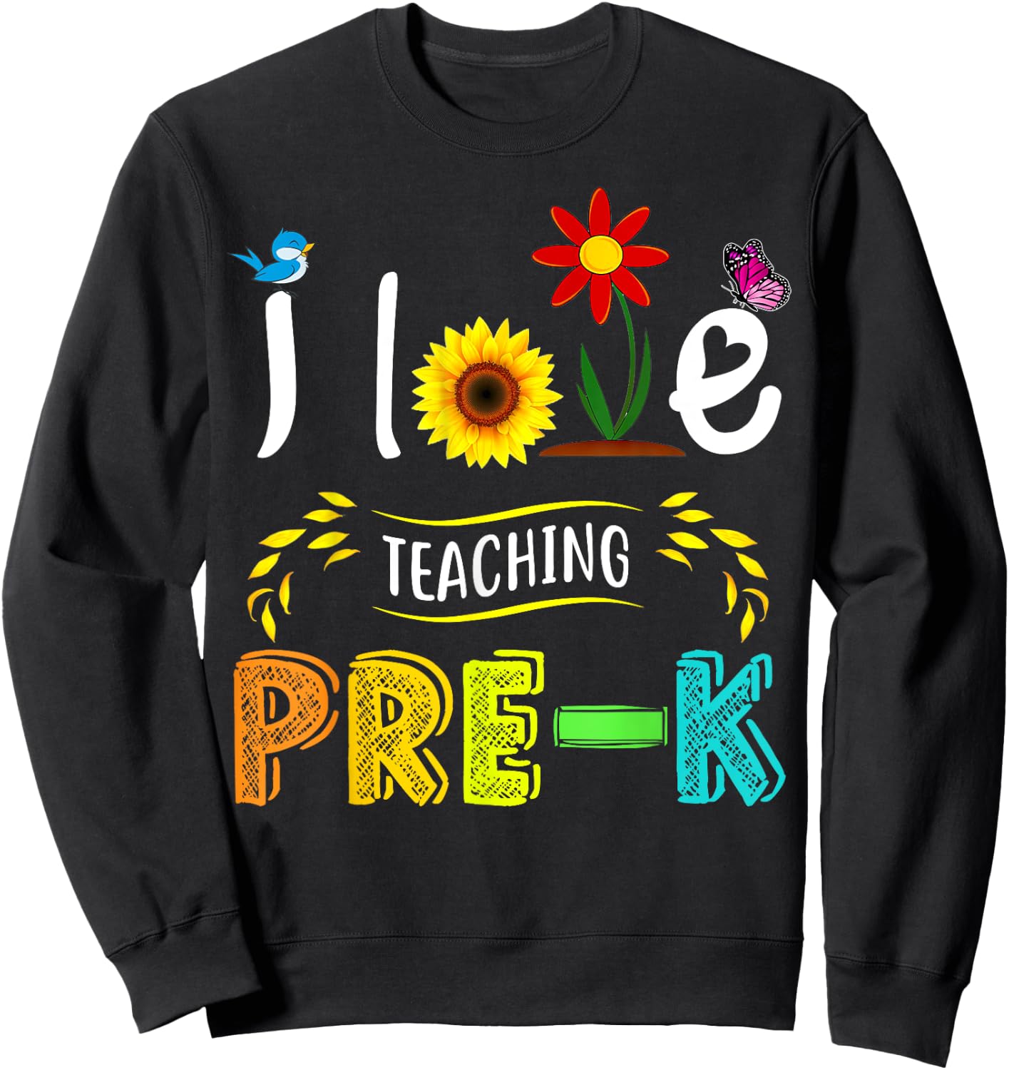 I Love Teaching Pre-K Sunflower Lover for Preschool Teacher Women Girls Kids Sweatshirt - Sweatshirt | Black