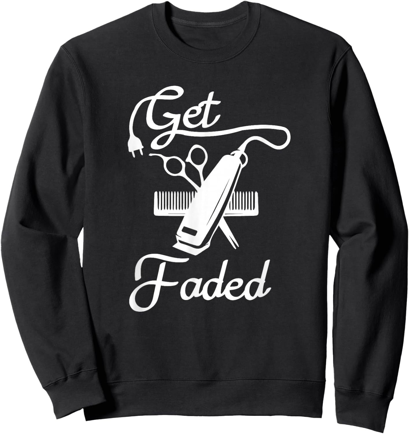 Get Faded Razor Barbers Haircut Quote Gift Sweatshirt - Sweatshirt | Black