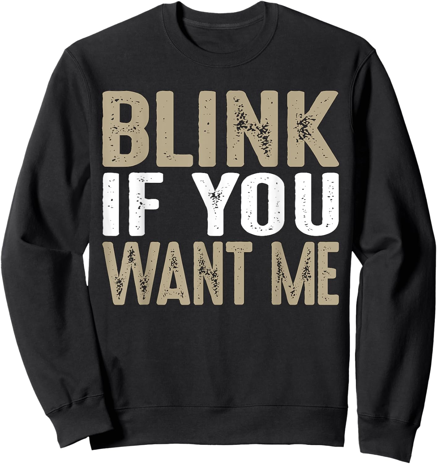 Blink If You Want Me | College/Frat Party Drinking Sweatshirt - Sweatshirt | Black