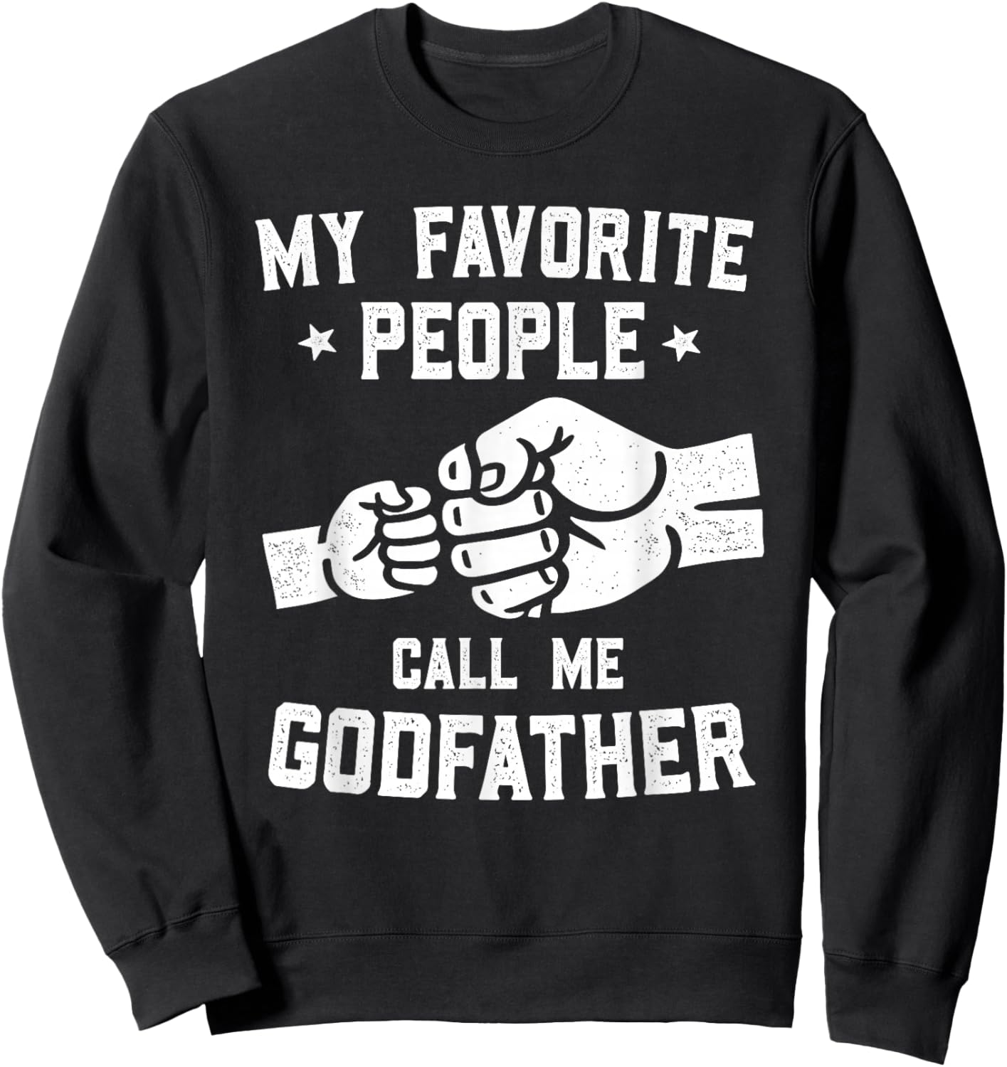 My Favorite People Call Me Godfather Fist Bump Godfather Sweatshirt - Sweatshirt | Black