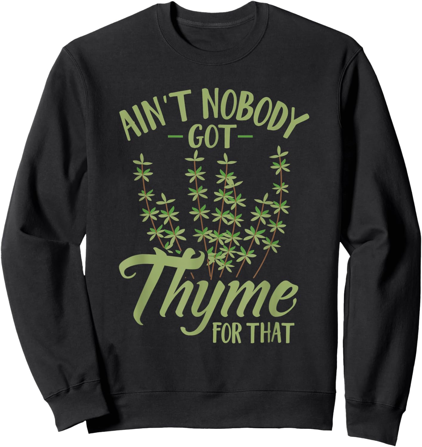 Ain't Nobody Got Thyme For That Funny Gardening Sweatshirt - Sweatshirt | Black