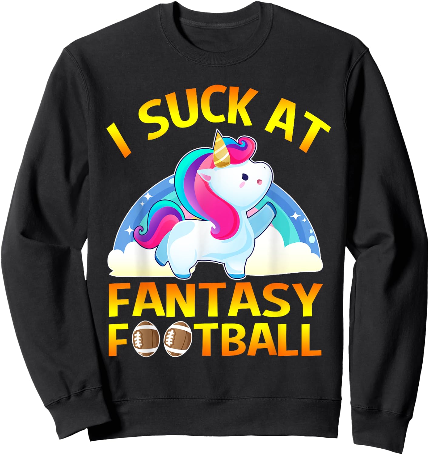 I Suck at Fantasy Football Loser Gifts Unicorn Sweatshirt - Sweatshirt | Black