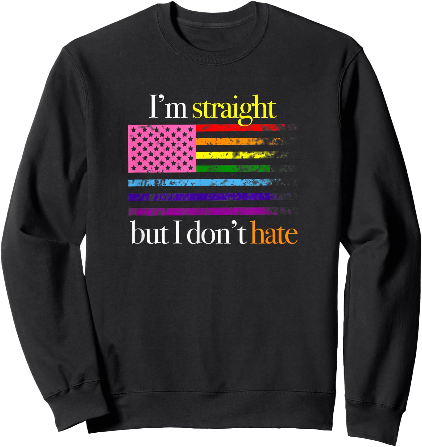Gay Support Shirt, I'm Straight But I Don't Hate Rainbow Sweatshirt - Sweatshirt | Black