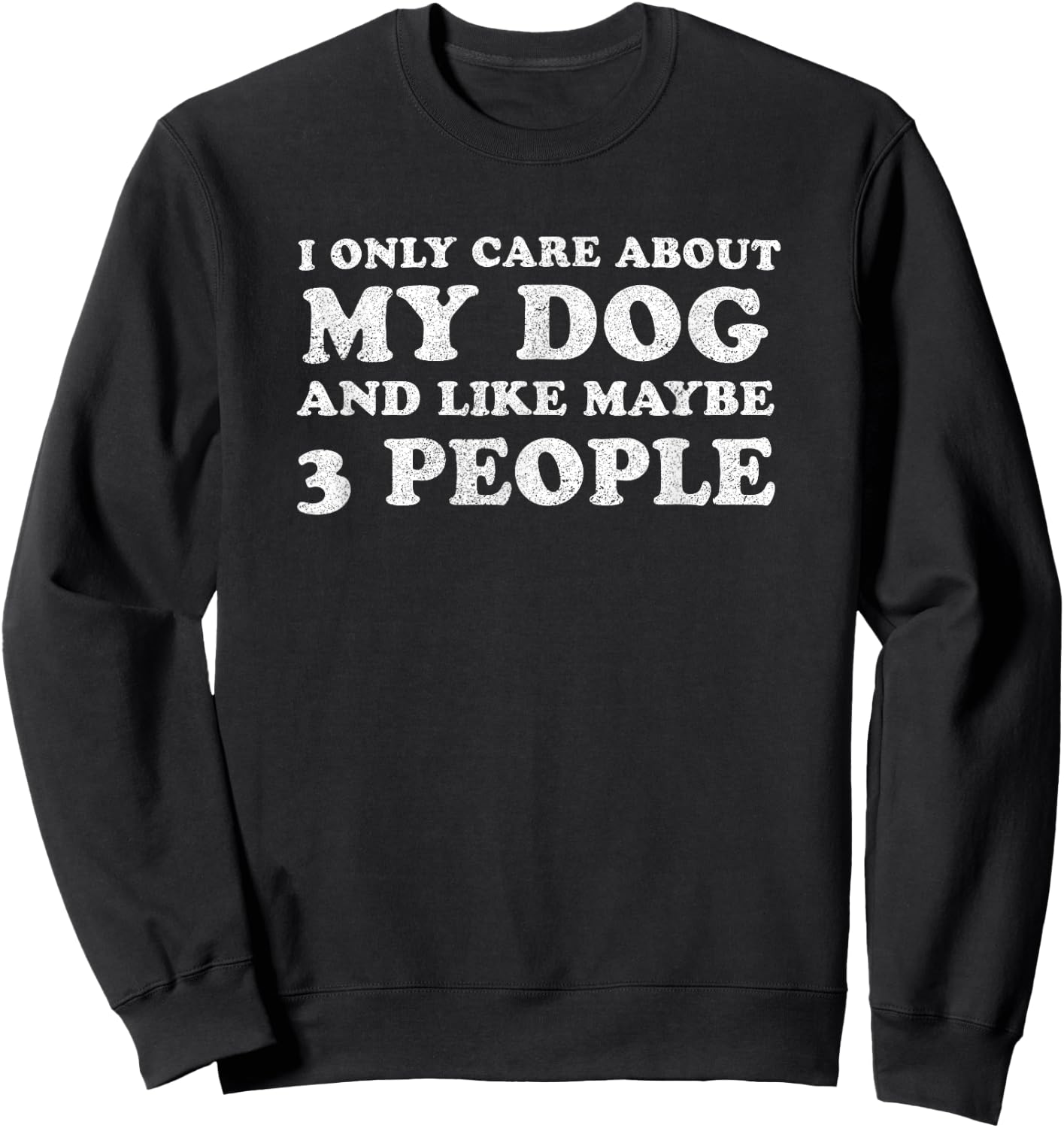 I Only Care About My Dog And Maybe 3 People Sweatshirt - Sweatshirt | Black