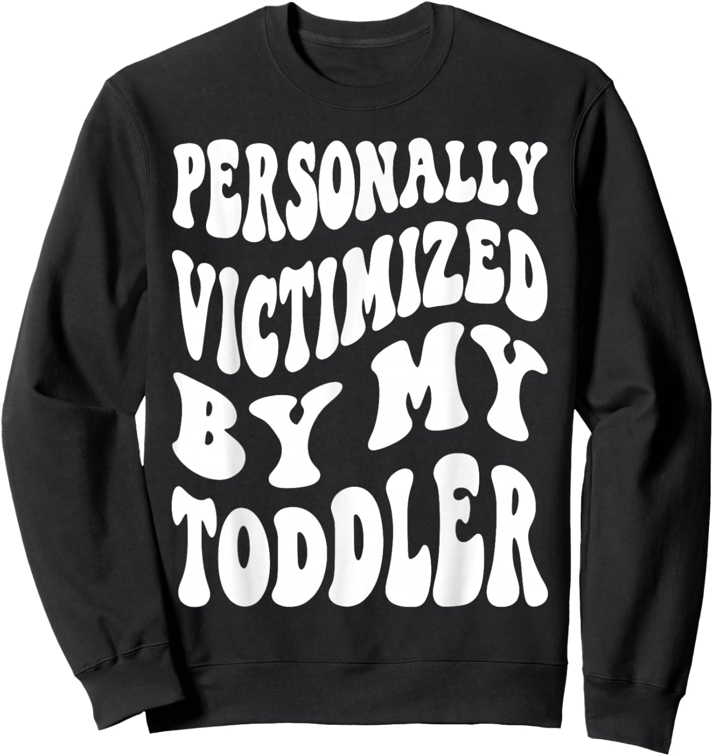Personally Victimized By My Toddler Funny Parent Sweatshirt - Sweatshirt | Black