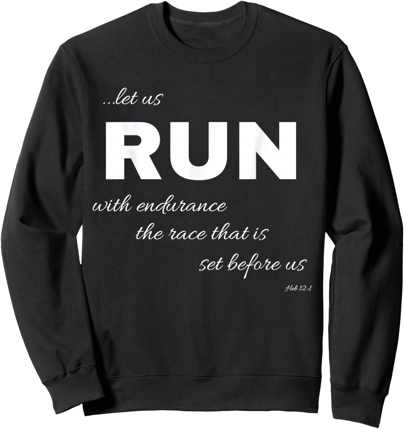 Let Us Run With Endurance, Heb 12:1- Runners Shirt Sweatshirt - Sweatshirt | Black