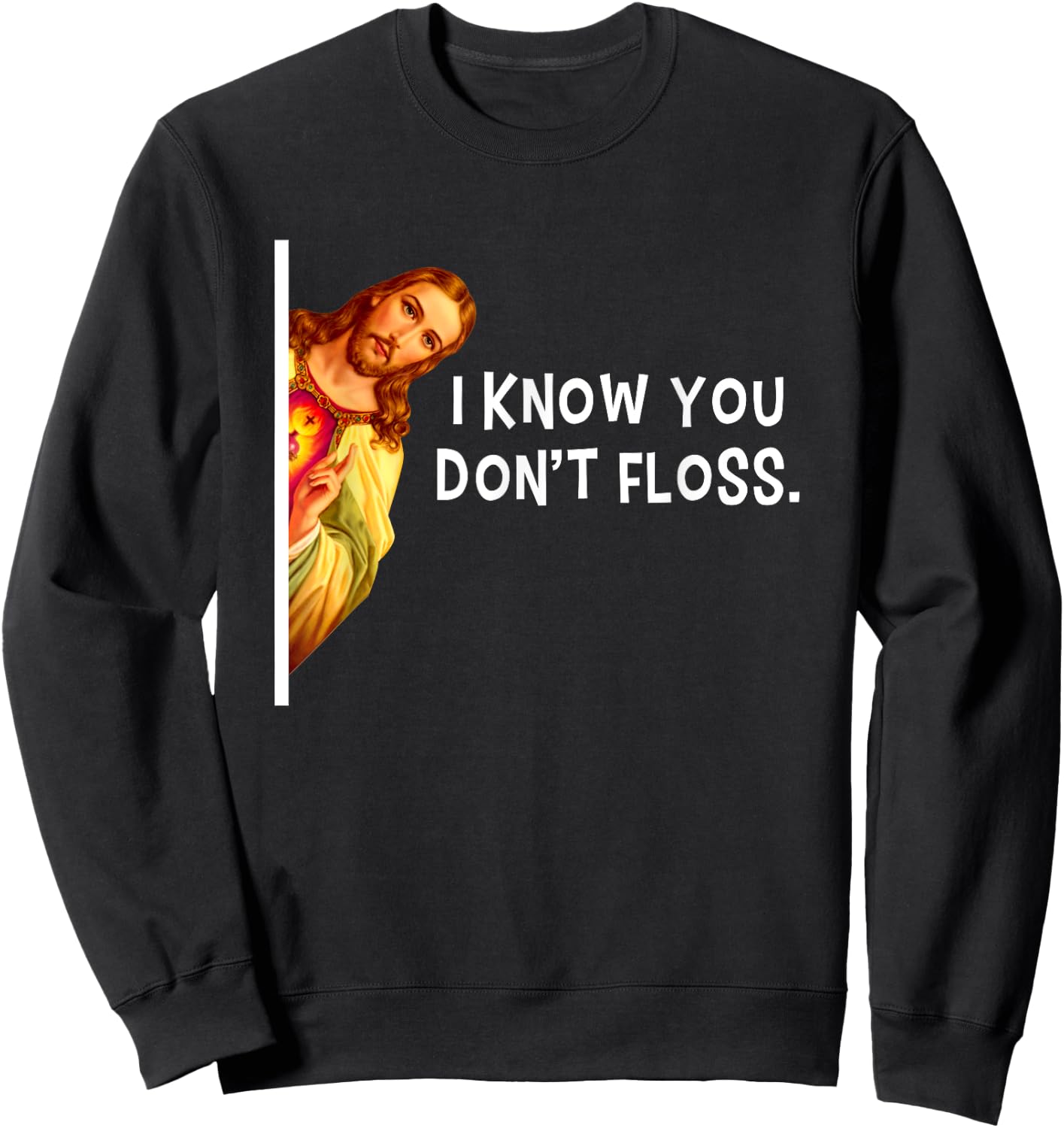 I Know You Don't Floss Jesus Christ Christian Sweatshirt - Sweatshirt | Black