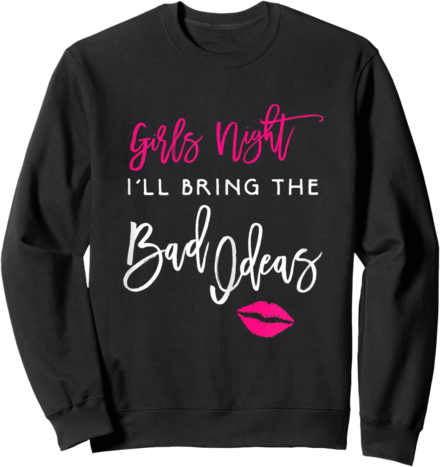 I'll Bring The Bad Ideas Shirt Girls Night Out Party Funny Sweatshirt - Sweatshirt | Black