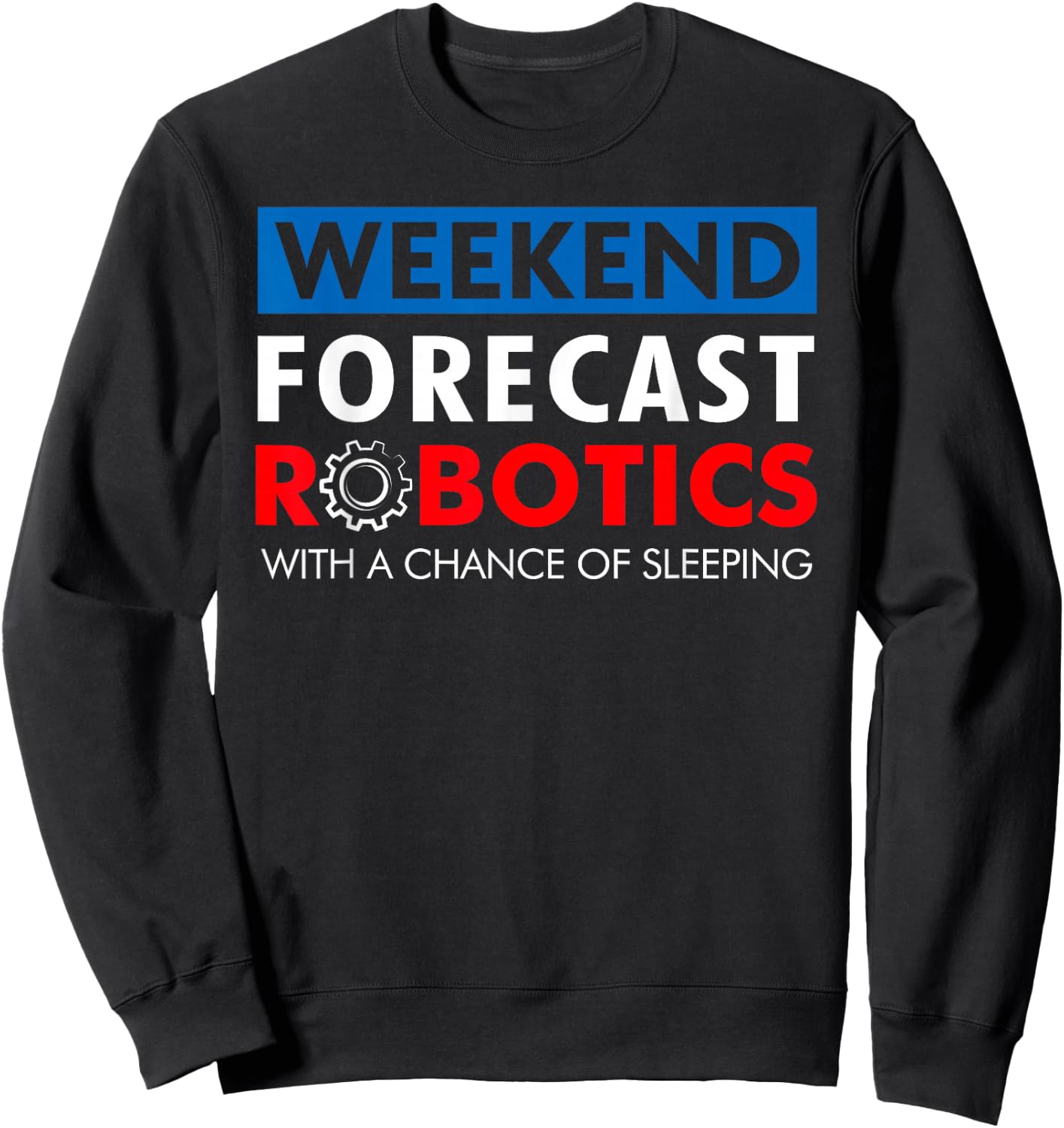 Robotics Build Season Shirt - Weekend Forecast Robotics Sweatshirt - Sweatshirt | Black