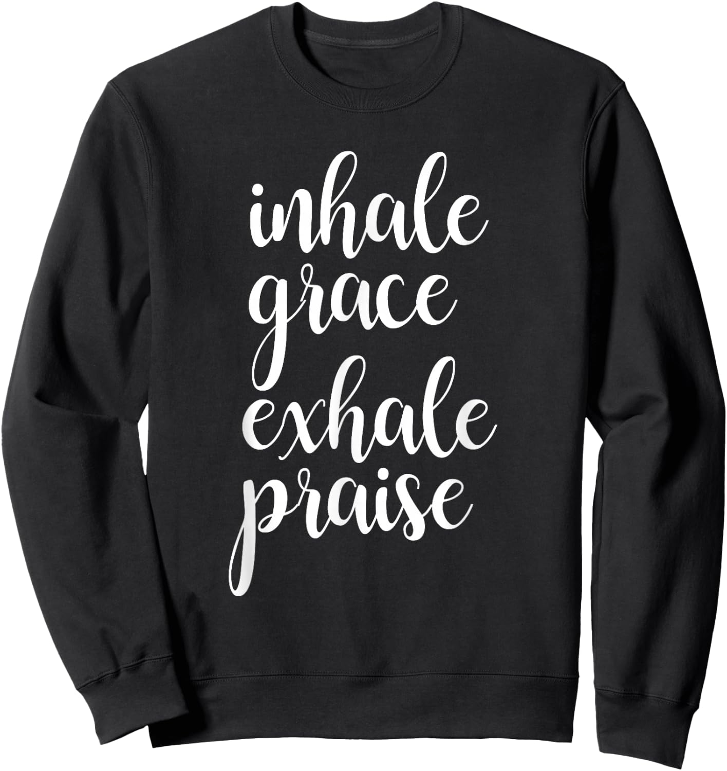 Inhale Exhale Inspirational Christian Faith Saying T Shirt Sweatshirt - Sweatshirt | Black