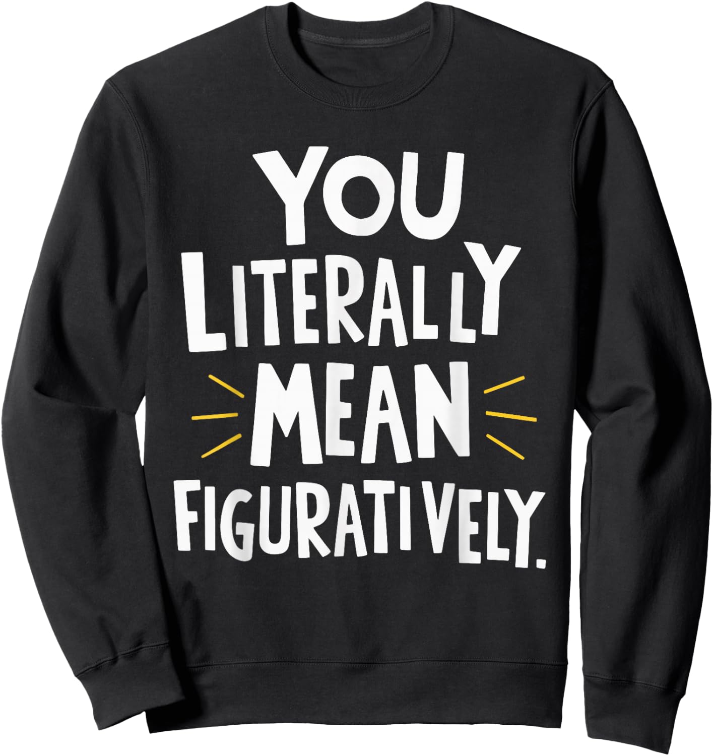 You Literally Mean Figuratively Sweatshirt - Sweatshirt | Black