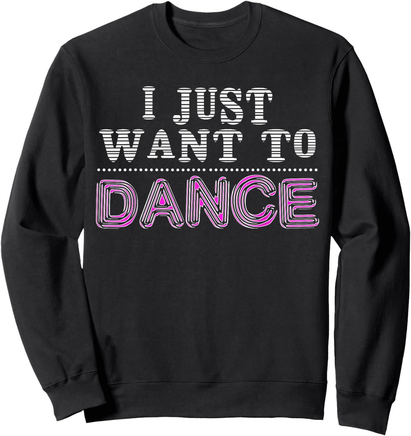 I Just Want To Dance Choreographer Love Dancing Club Sweatshirt - Sweatshirt | Black