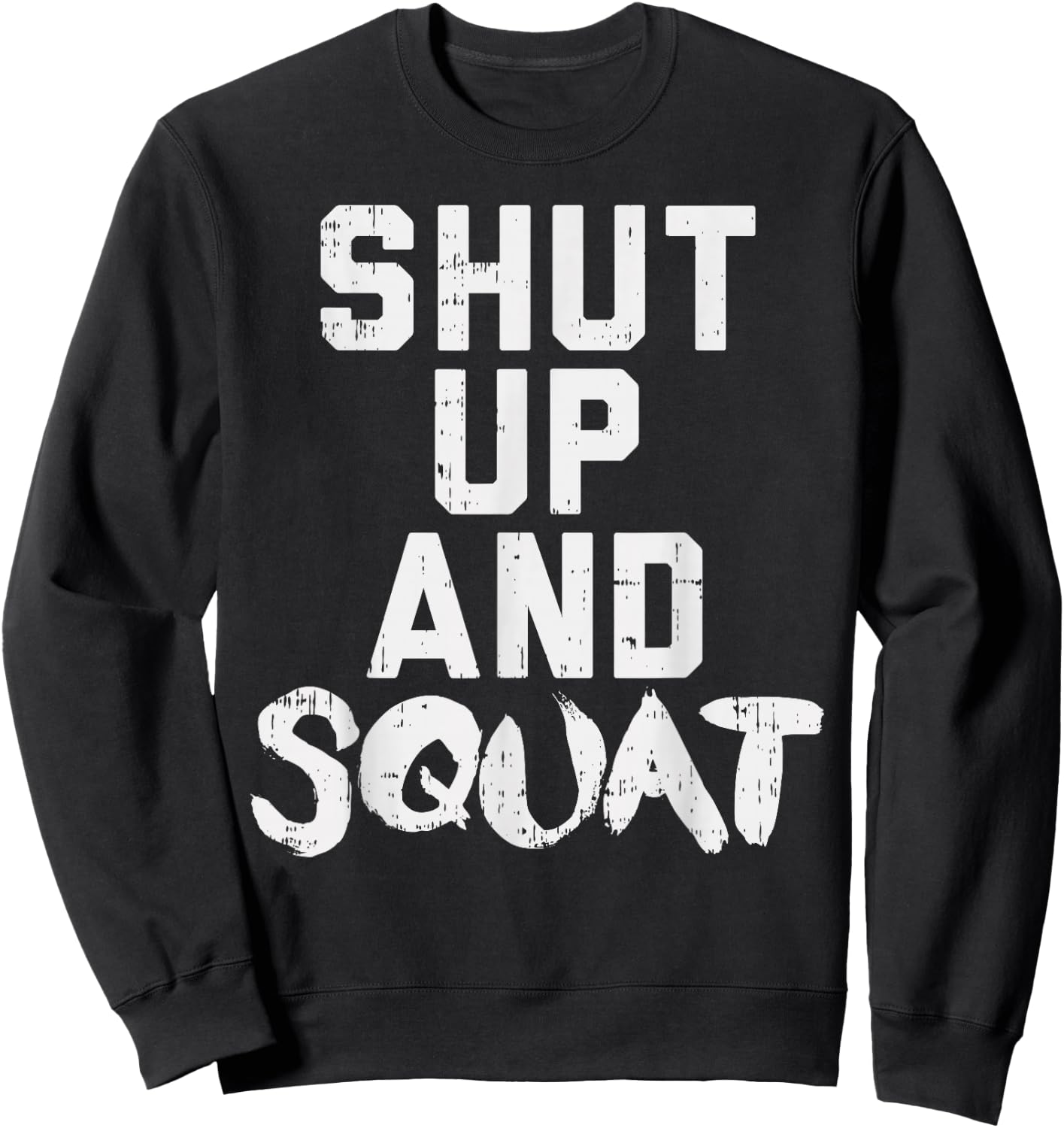 Shut Up And Squat Funny Workout Gym Fitness Women Muscle Sweatshirt - Sweatshirt | Black
