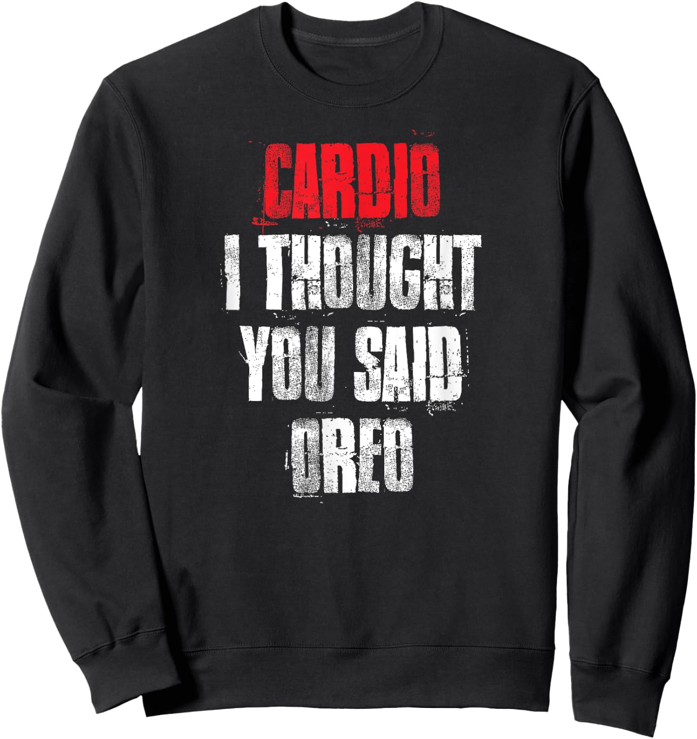 Cardio I Thought You Said Oreo Funny Gym Fitness Workout Sweatshirt - Sweatshirt | Black
