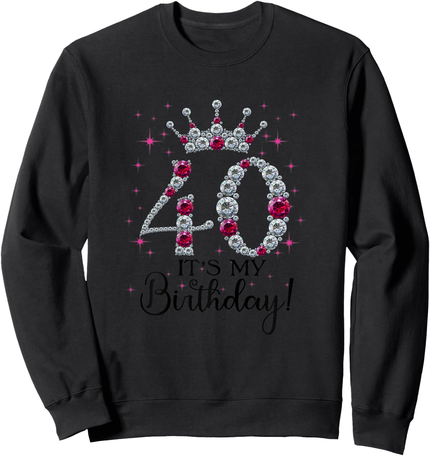 40 years old It's my Birthday Women 40th Birthday Funny Gift Sweatshirt - Sweatshirt | Black