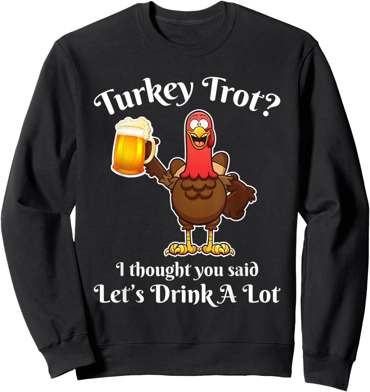 Turkey Trot Drink a Lot Thanksgiving beer Sweatshirt - Sweatshirt | Black