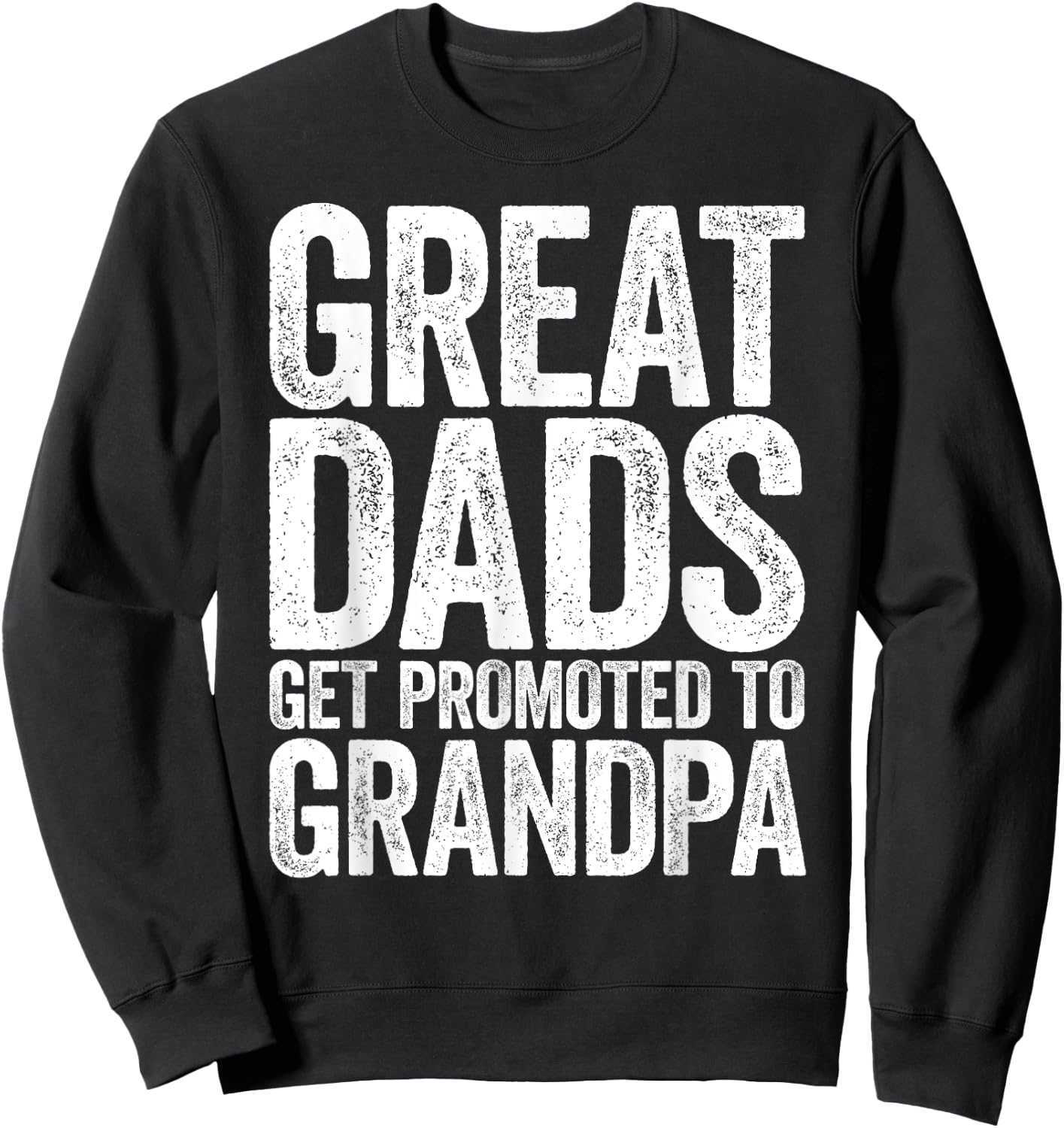 Great Dads Get Promoted To Grandpa Shirt Men Fathers Day Sweatshirt - Sweatshirt | Black