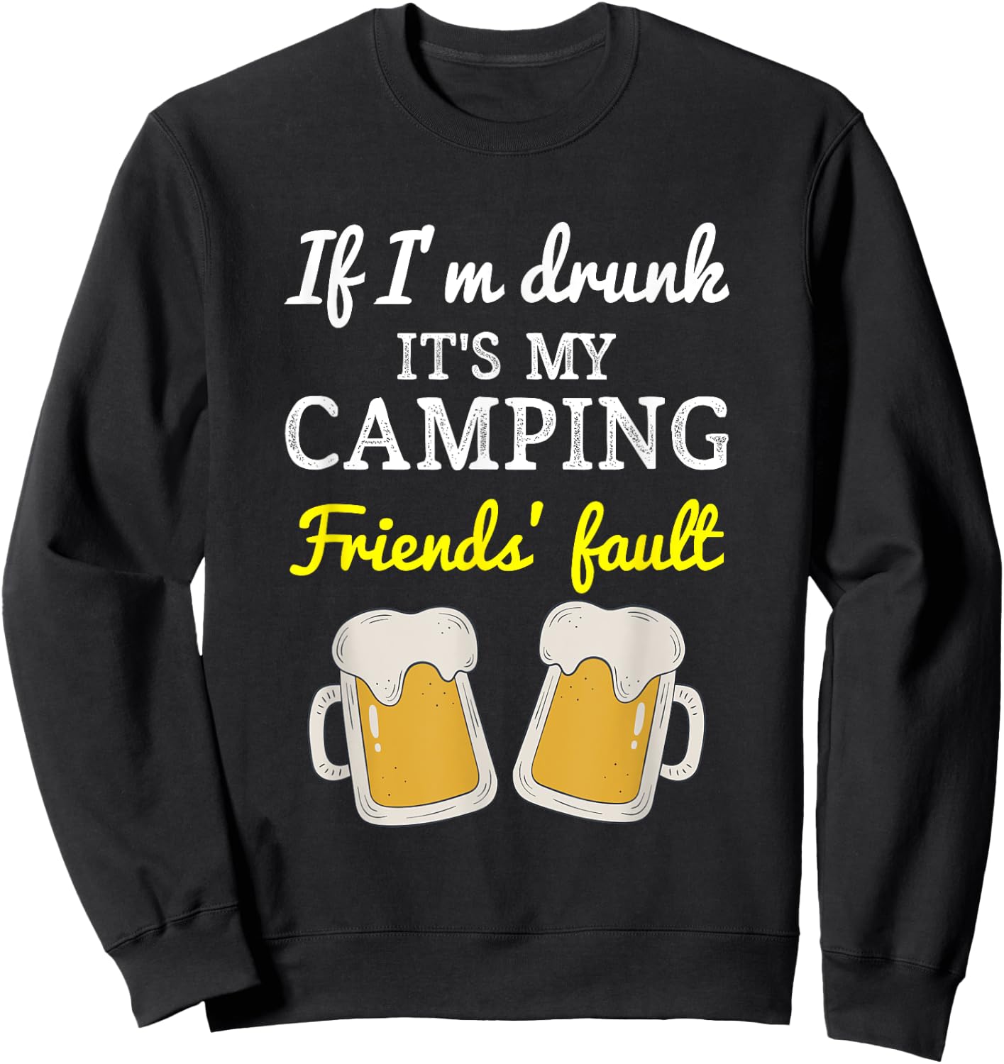 If I'm Drunk It's My Camping Friend's Fault Funny Sweatshirt - Sweatshirt | Black