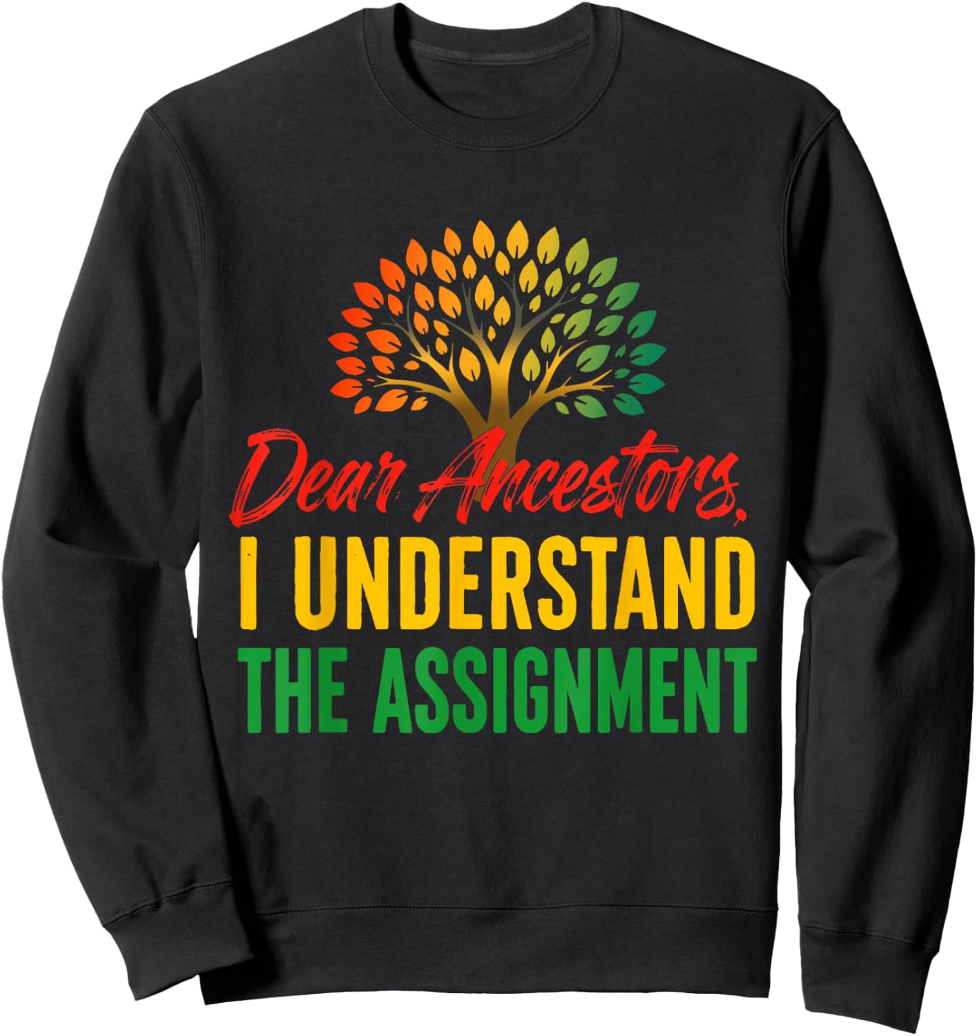 Dear Ancestors I Understand The Assignment Tree Juneteenth Sweatshirt - Sweatshirt | Black