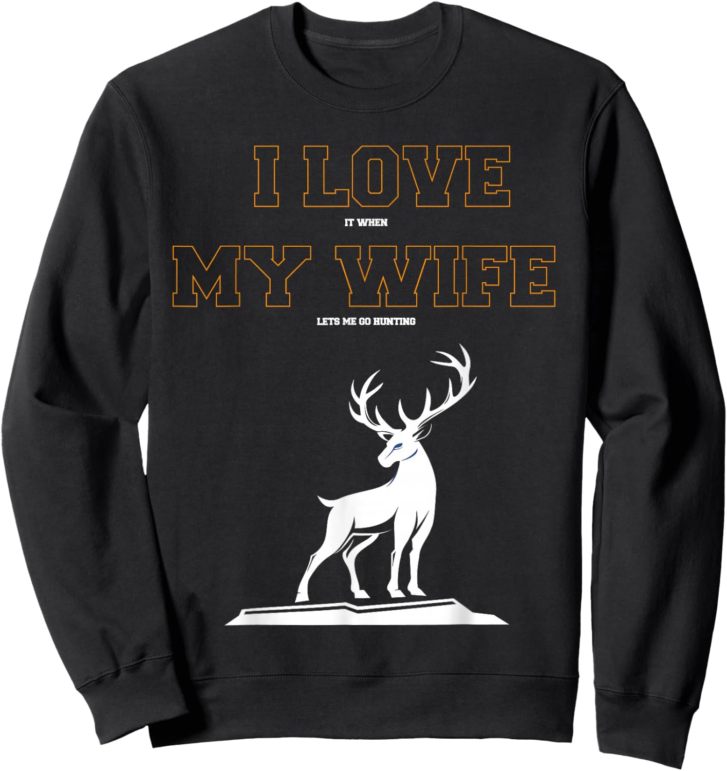 funny T SHirt I love it when my wife lets me go hunting Sweatshirt - Sweatshirt | Black