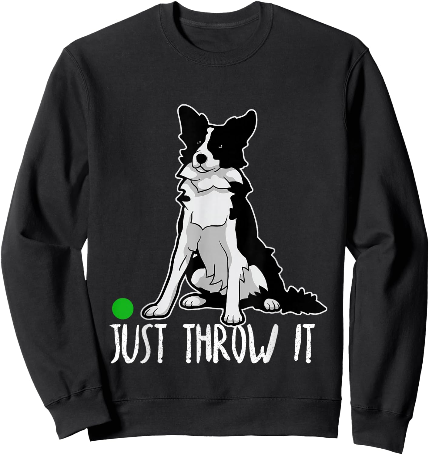 Just Throw it Funny Border Collie Dog Lover Sweatshirt - Sweatshirt | Black