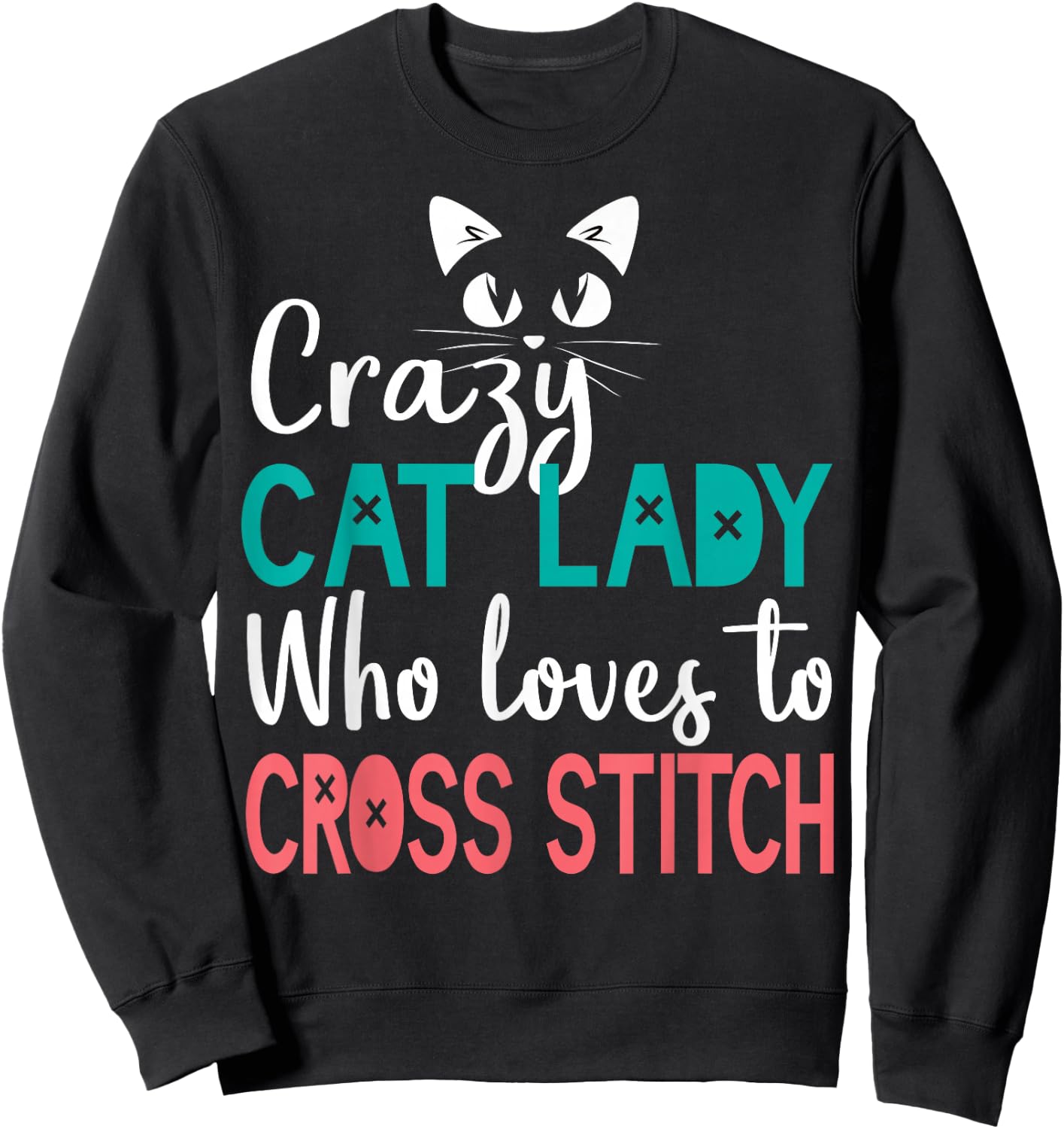 Cross Stitch Cat Lady Funny Cross Stitching Stitcher Cat Mom Sweatshirt - Sweatshirt | Black