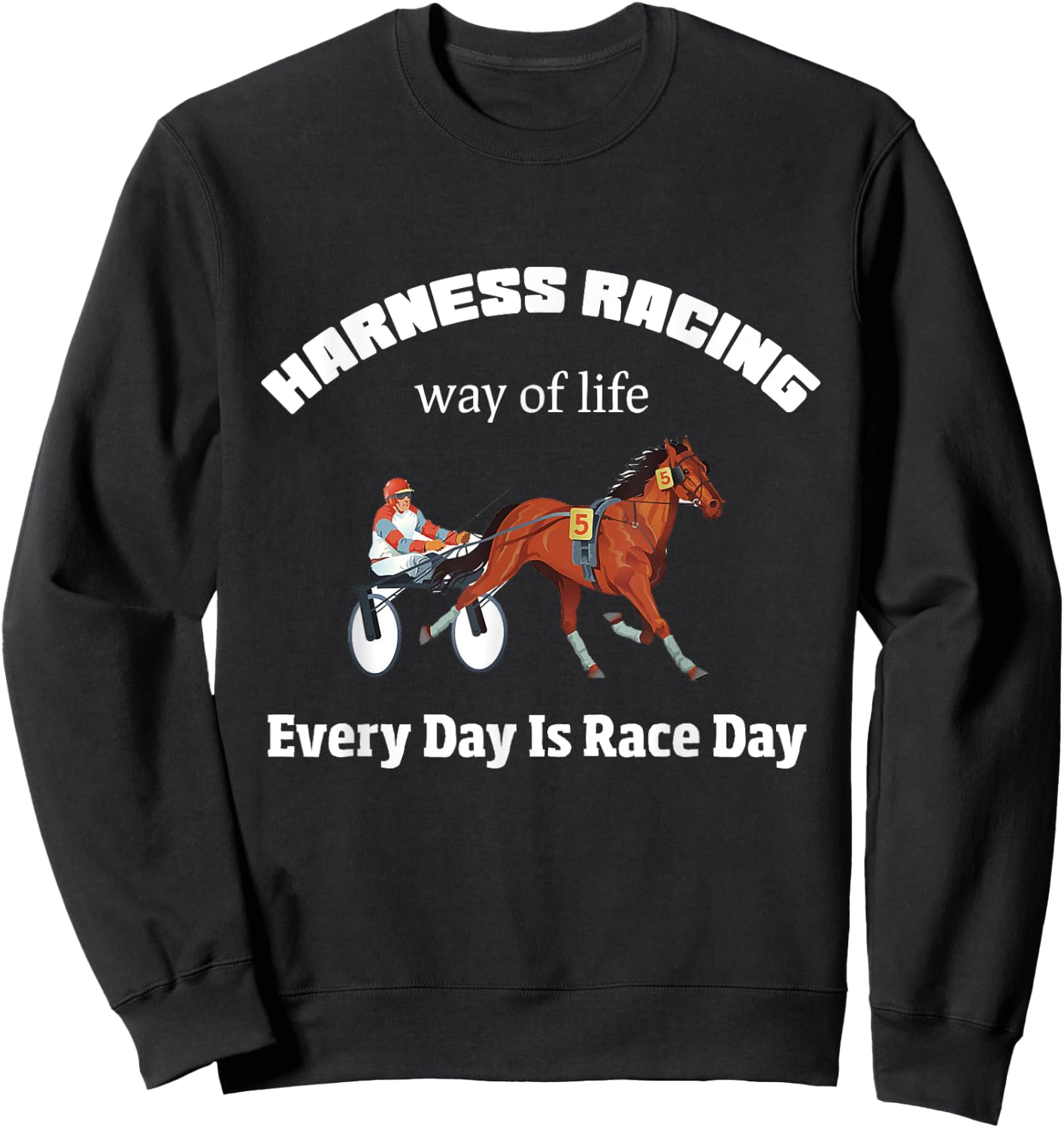 Harness Racing Way Of LIfe Every Day Is Race Day Sweatshirt - Sweatshirt | Black