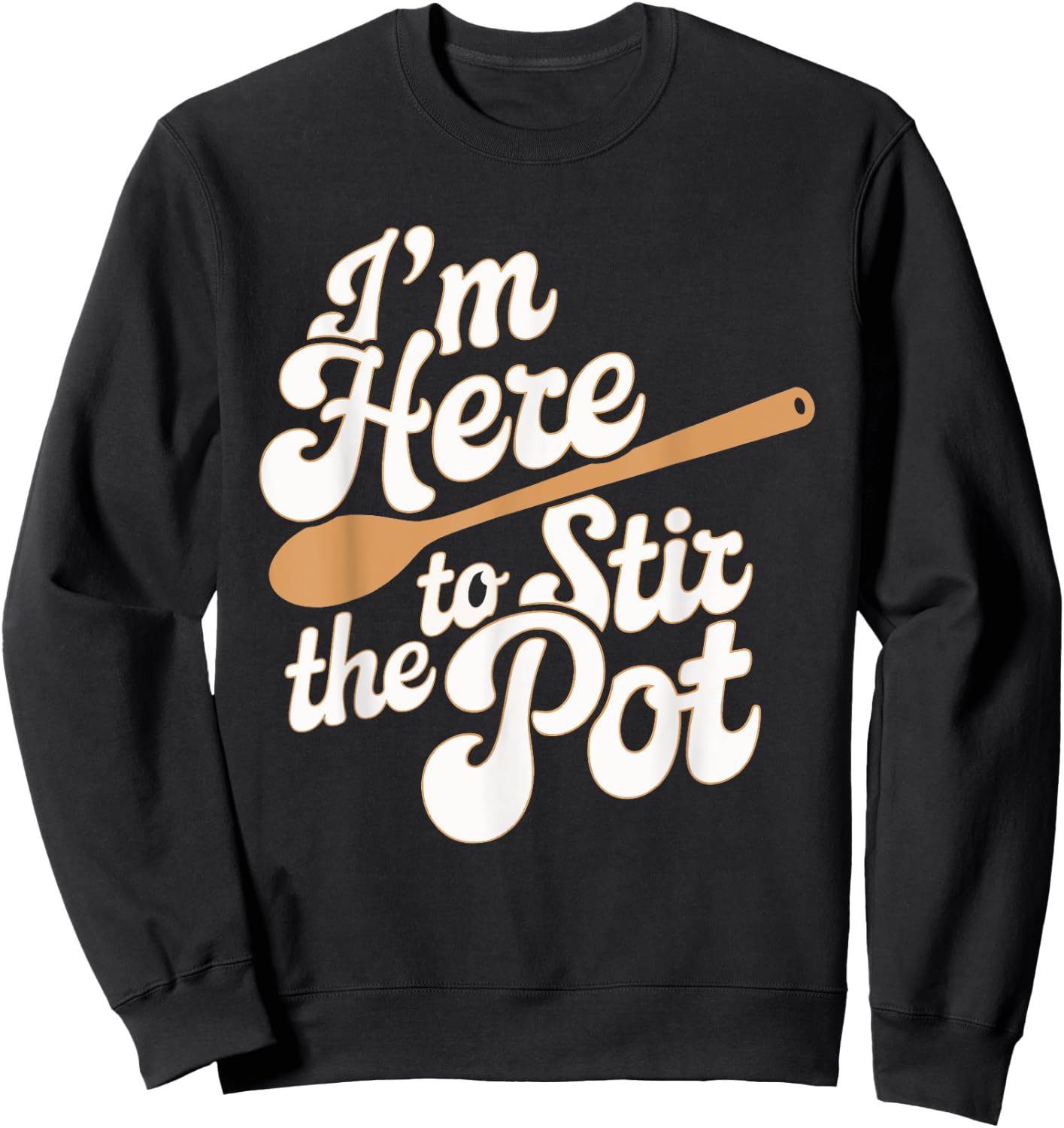 I'm Here To Stir The Pot Sweatshirt - Sweatshirt | Black